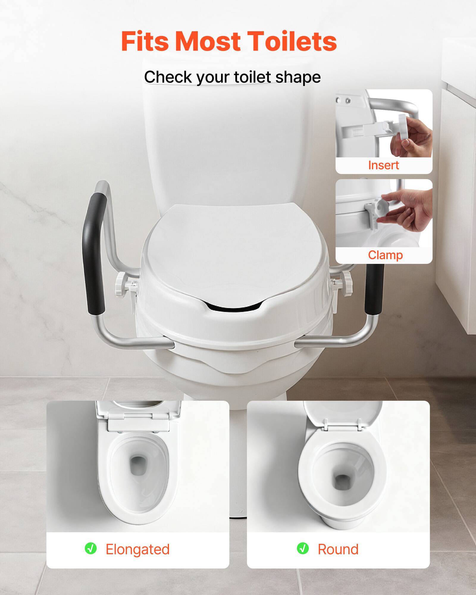 Fits Most Toilets

Check your toilet shape

Insert

Clamp

Elongated

Round