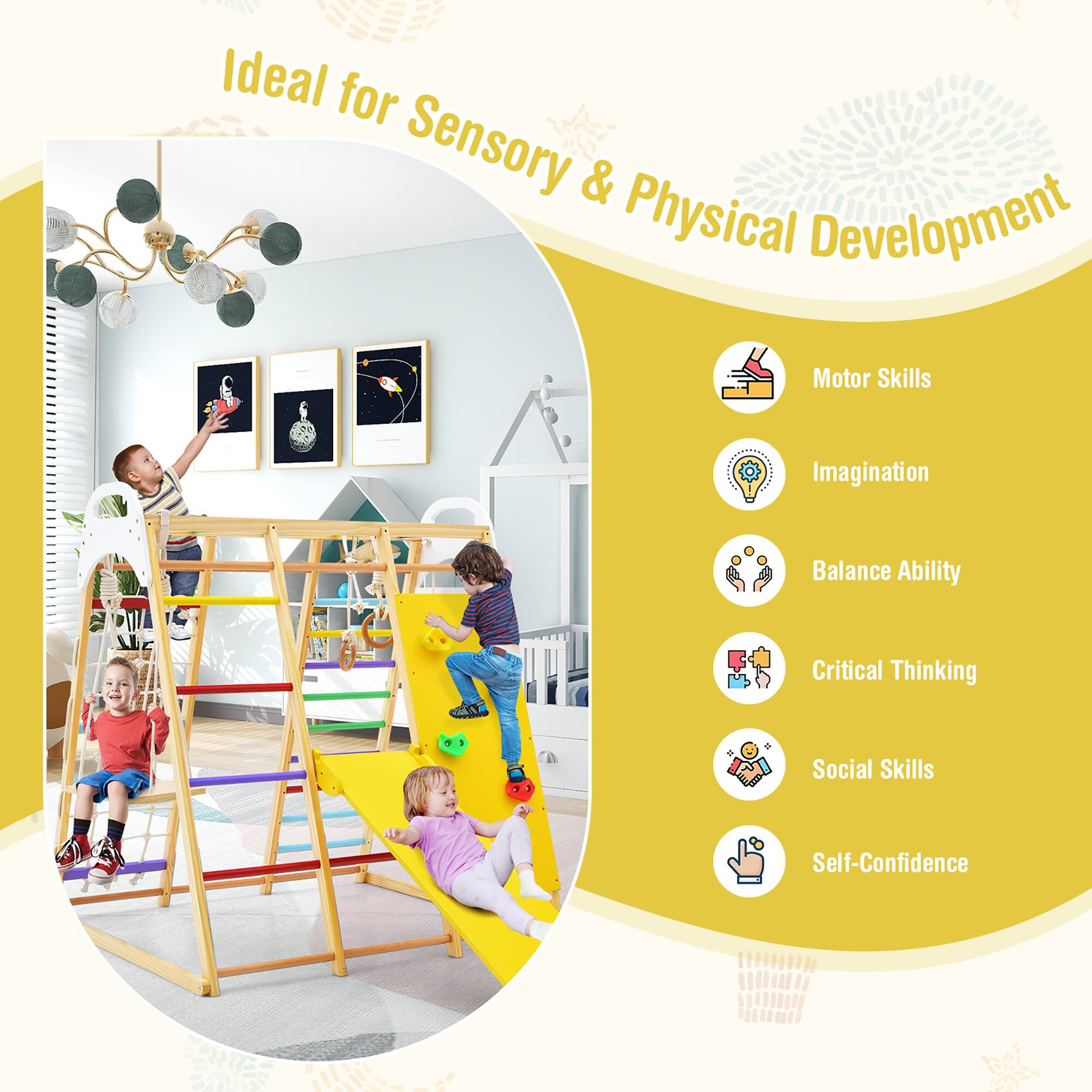 Ideal for Sensory & Physical Development

- Motor Skills
- Imagination
- Balance Ability
- Critical Thinking
- Social Skills
- Self-Confidence