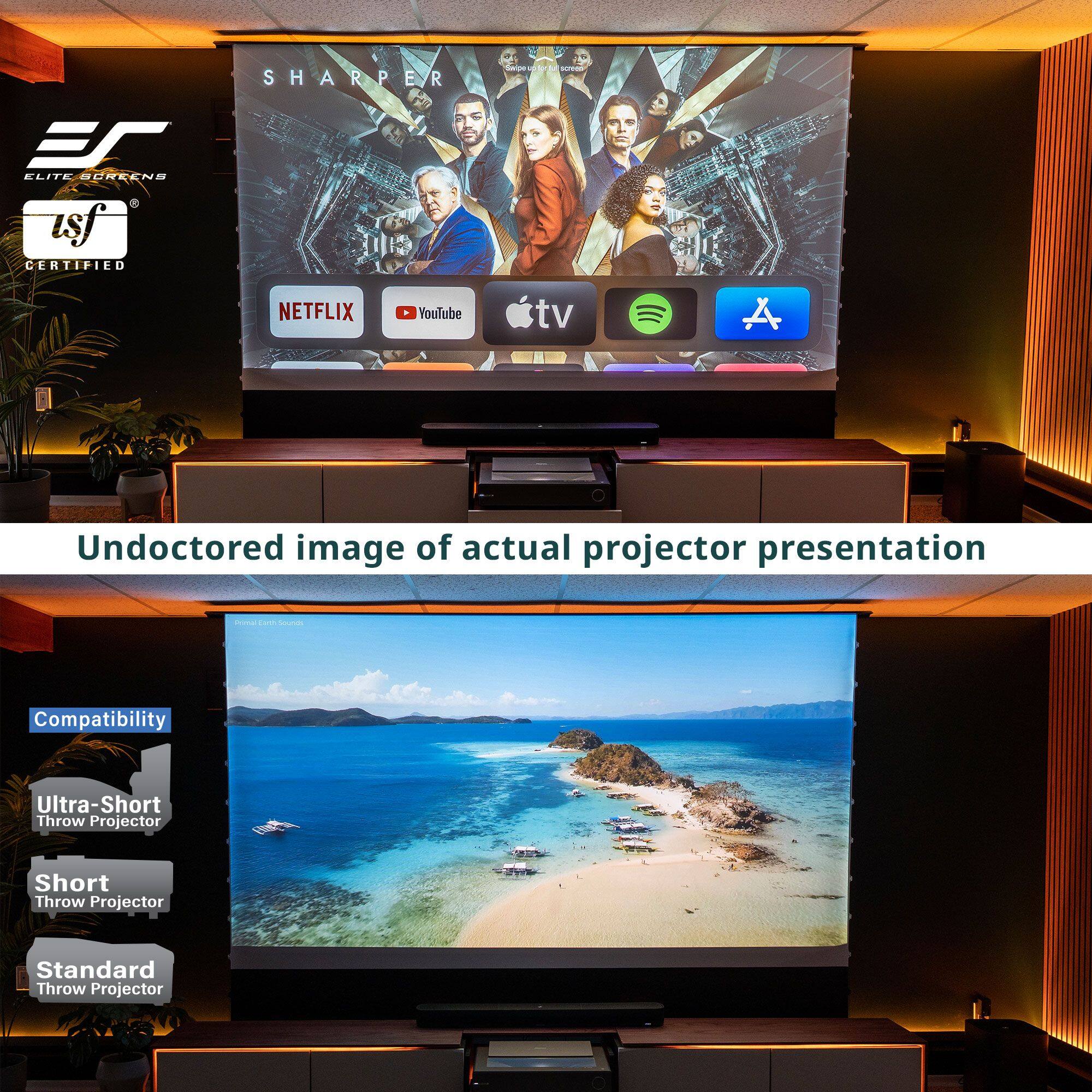 SHARPER  
ELITE SCREENS  
tsf CERTIFIED  

Undocored image of actual projector presentation  

Compatibility  
Ultra-Short Throw Projector  
Short Throw Projector  
Standard Throw Projector  

NETFLIX  
YouTube  
Apple TV  
Spotify  
Amazon