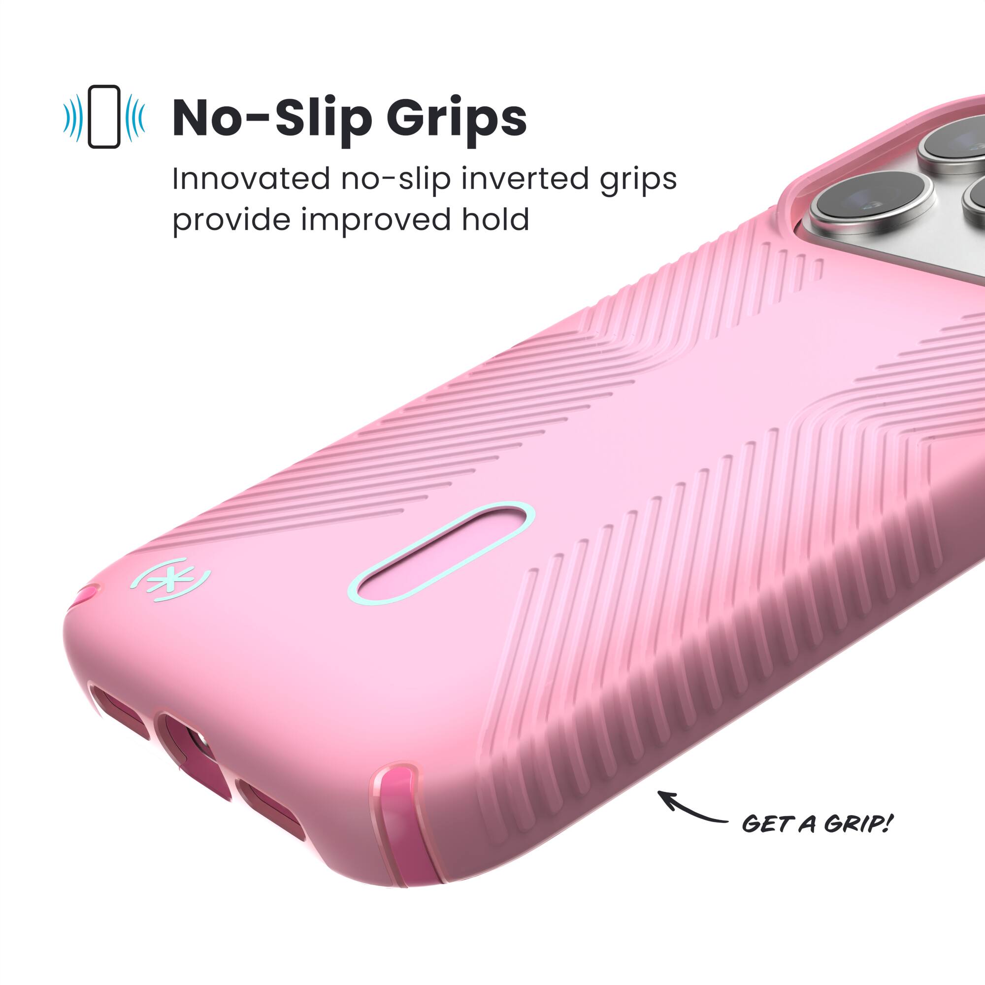 No-Slip Grips

Innovated no-slip inverted grips provide improved hold

GET A GRIP!