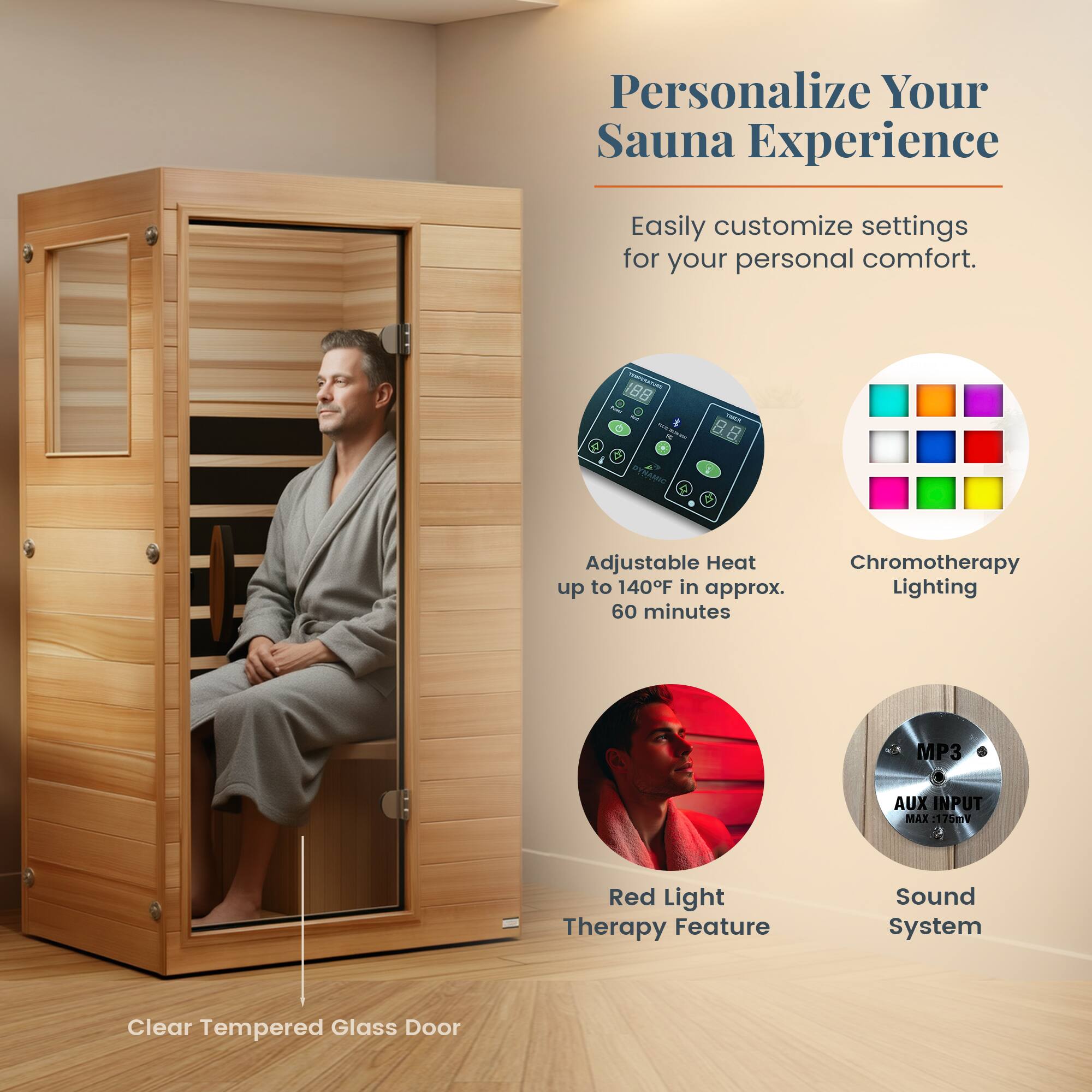 Personalize Your Sauna Experience

Easily customize settings for your personal comfort.

- Adjustable Heat up to 140°F in approx. 60 minutes
- Chromotherapy Lighting
- Red Light Therapy Feature
- Sound System
- Clear Tempered Glass Door
- MP3 AUX INPUT MAX Vinctr