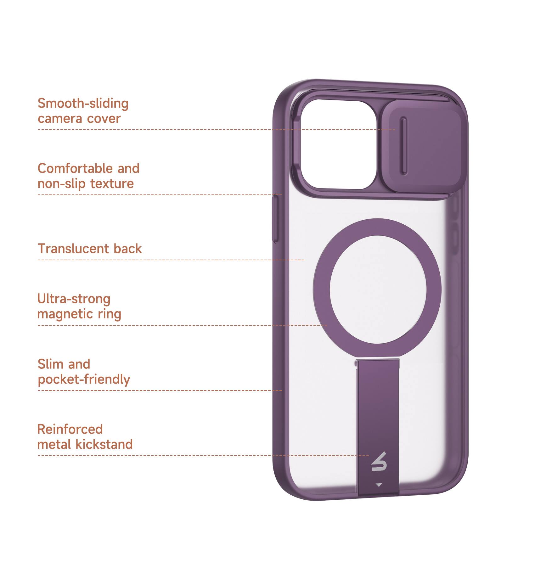 Smooth-sliding camera cover  
Comfortable and non-slip texture  
Translucent back  
Ultra-strong magnetic ring  
Slim and pocket-friendly  
Reinforced metal kickstand