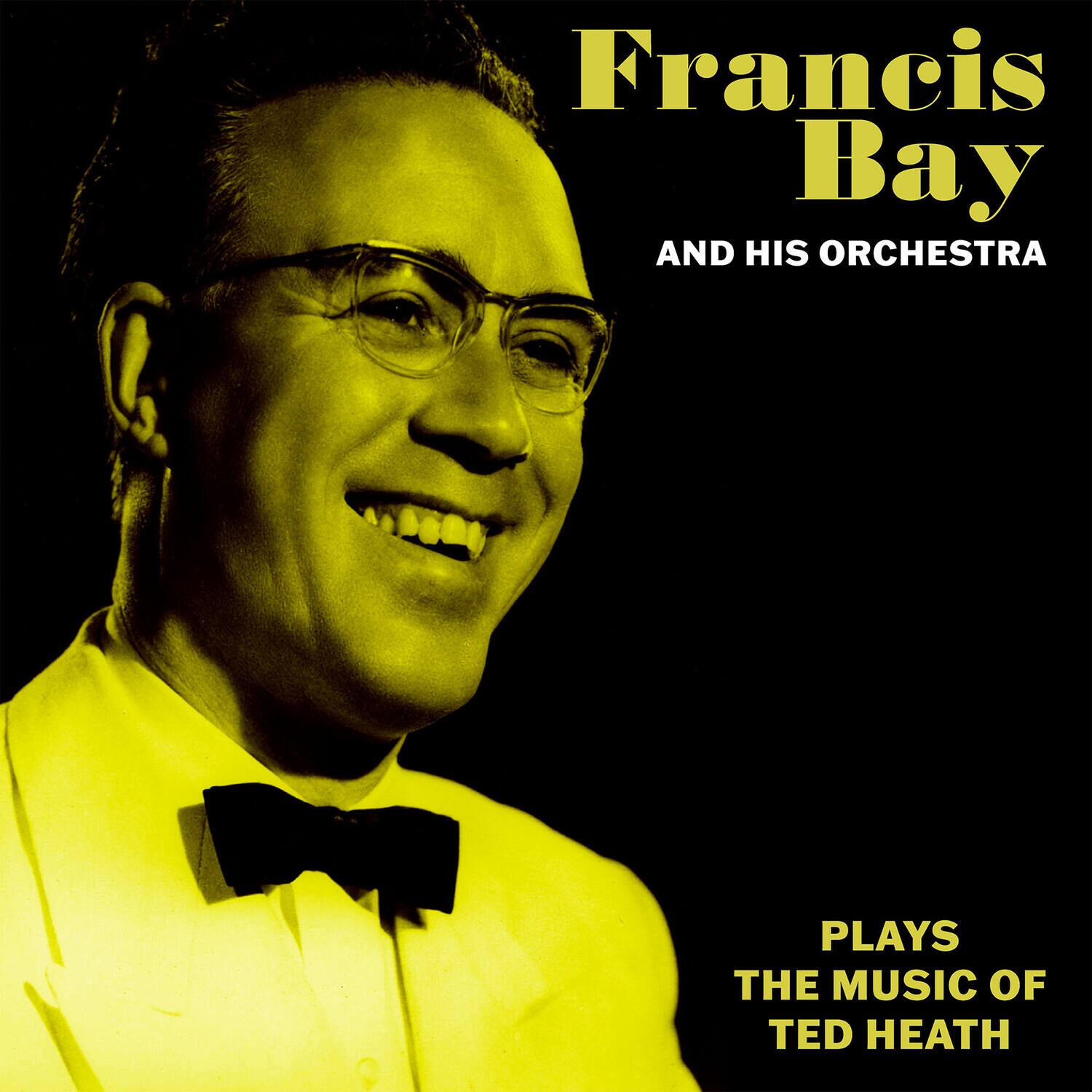 Francis Bay  
AND HIS ORCHESTRA  

PLAYS  
THE MUSIC OF  
TED HEATH