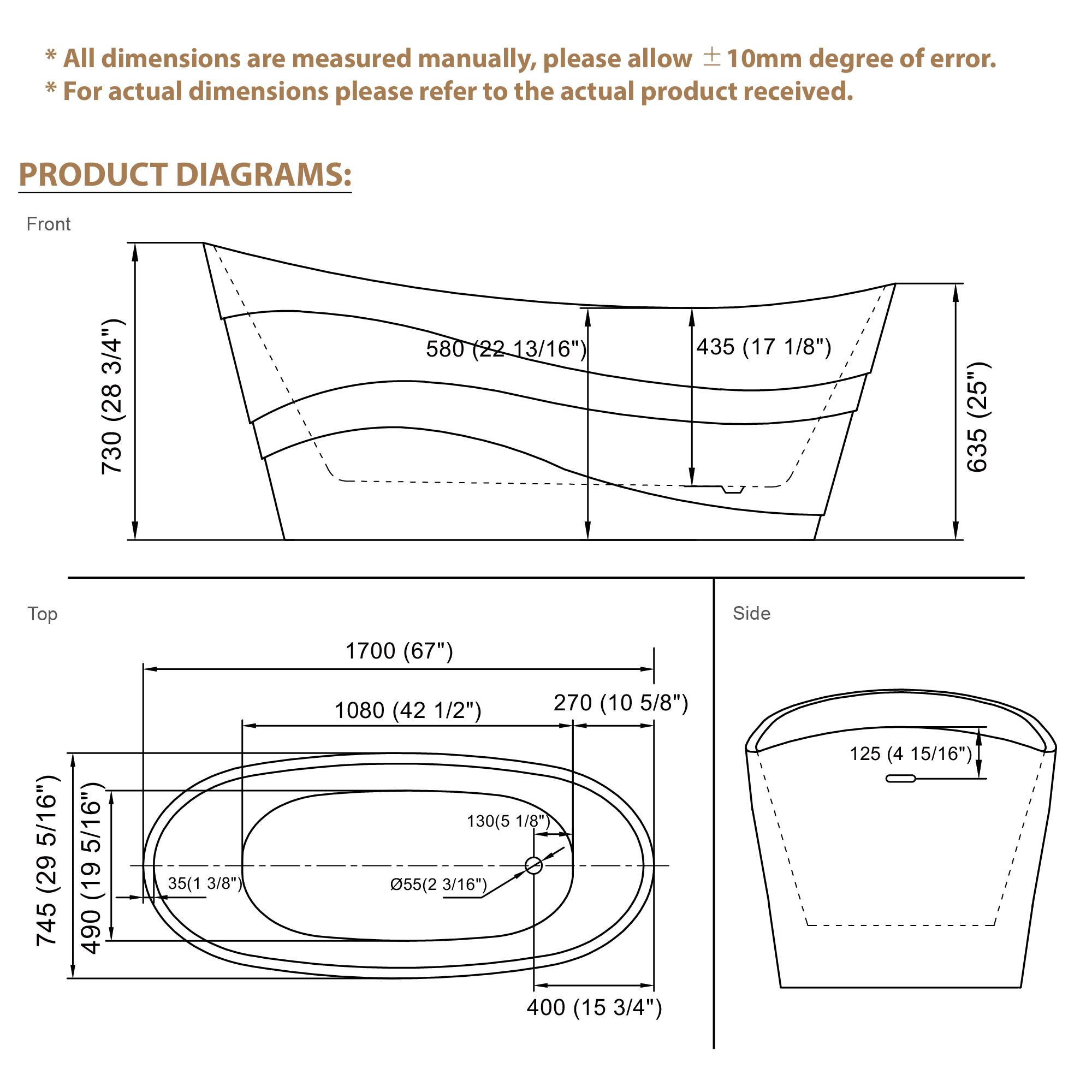 *All dimensions are measured manually, please allow ±10mm degree of error. *For actual dimensions please refer to the actual product received.

PRODUCT DIAGRAMS:

Front
730 (28 3/4") 580 (22 13/16") 435 (17 1/8") 635 (25")

Top
1700 (67") 1080 (42 1/2") 270 (10 5/8") 130 (5 1/8") 55 (2 3/16") 125 (4 15/16") 400 (15 3/4")

Side
125 (4 15/16")