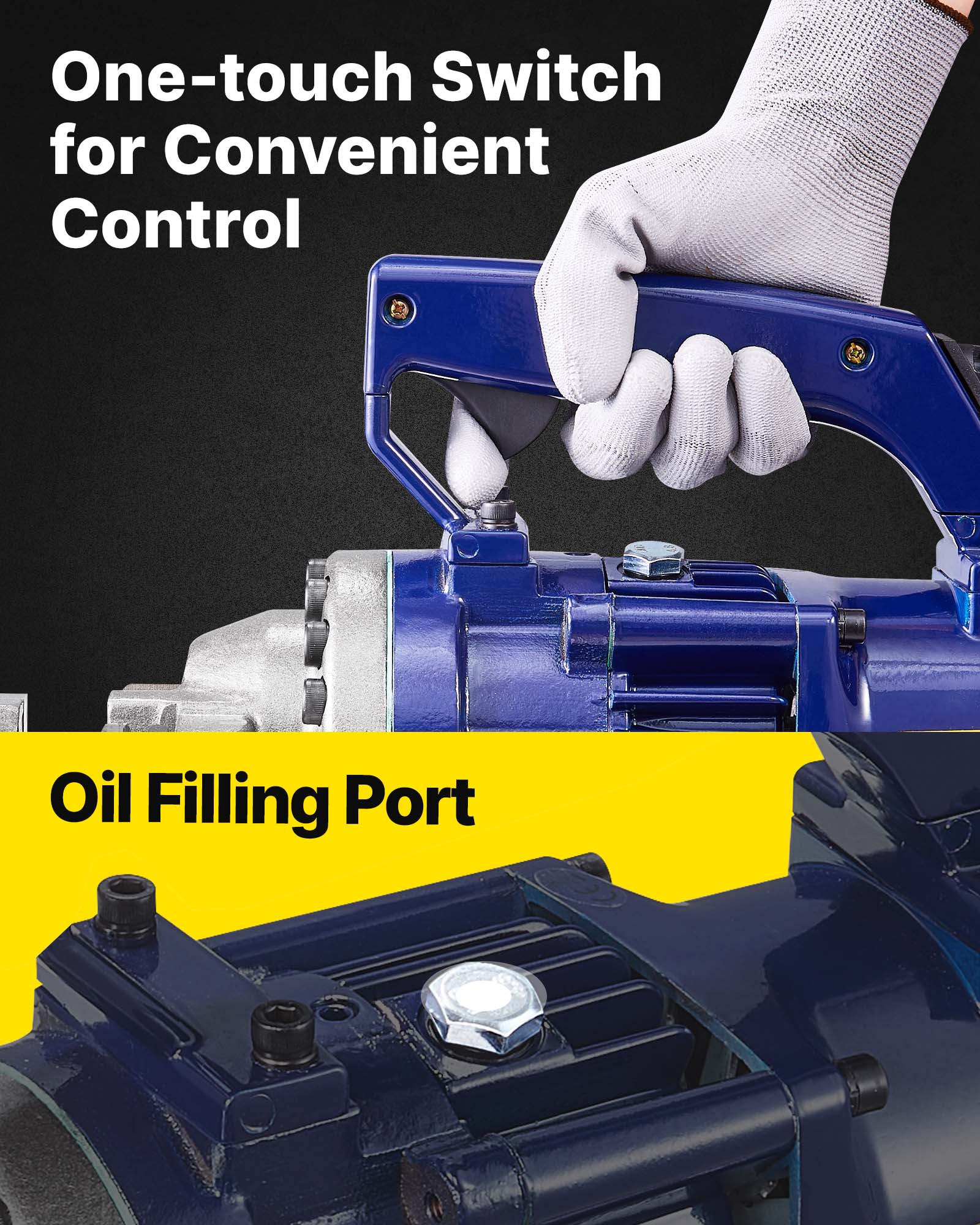 One-touch Switch for Convenient Control  
Oil Filling Port