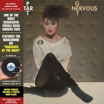 CD (VINYL LOOK-A-LIKE)
WILL PLAY IN ANY CD PLAYER
ONE OF THE MOST SUCCESSFUL FEMALE ROCK SINGERS EVER
FEATURES THE WORLDWIDE HIT
"SHADOWS OF THE NIGHT"
4% INCH CD
LP GROOVE DESIGN
ORIGINAL LABEL ART
DELUXE PACKAGE INCLUDES A PRINTED INNER SLEEVE
LIMITED EDITION COLLECTABLE COMPACT DISC
ONE TIME PRESSING
P T
G NERVOUS T