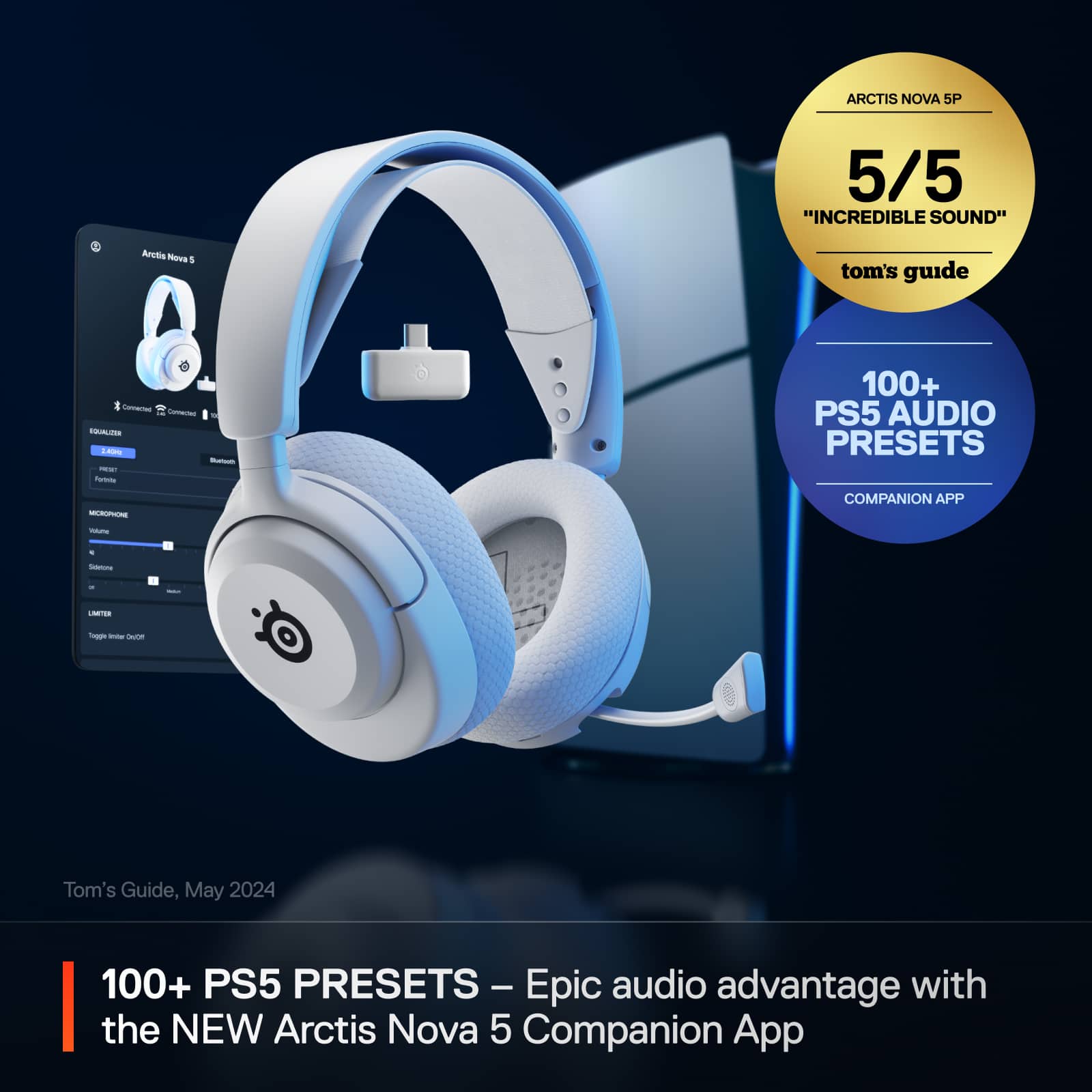 ARCTIS NOVA SP 5/5 "INCREDIBLE SOUND" ArcEn Move 1 tom's guide 1 IES -R - I C 100+ PS5 AUDIO PRESETS - COMPANION APP - -tone I NETES Togg - - Tom's Guide, May 2024 100+ PS5 PRESETS Epic audio advantage with the NEW Arctis Nova 5 Companion App