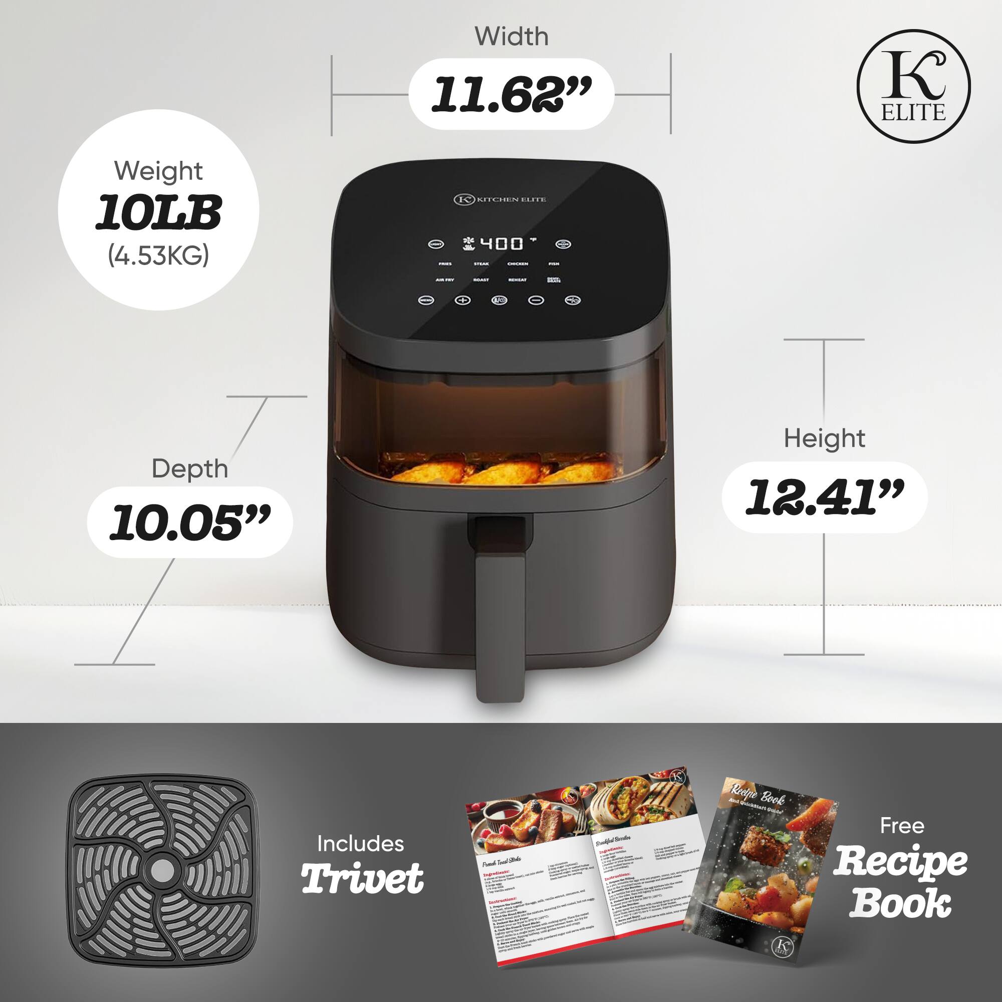 Width 11.62"  
Weight 10LB (4.53KG)  
Depth 10.05"  
Height 12.41"  
Includes Trivet  
Free Recipe Book