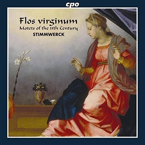 cpo  
Flos virginum  
Motets of the 15th Century  
STIMMWERCK