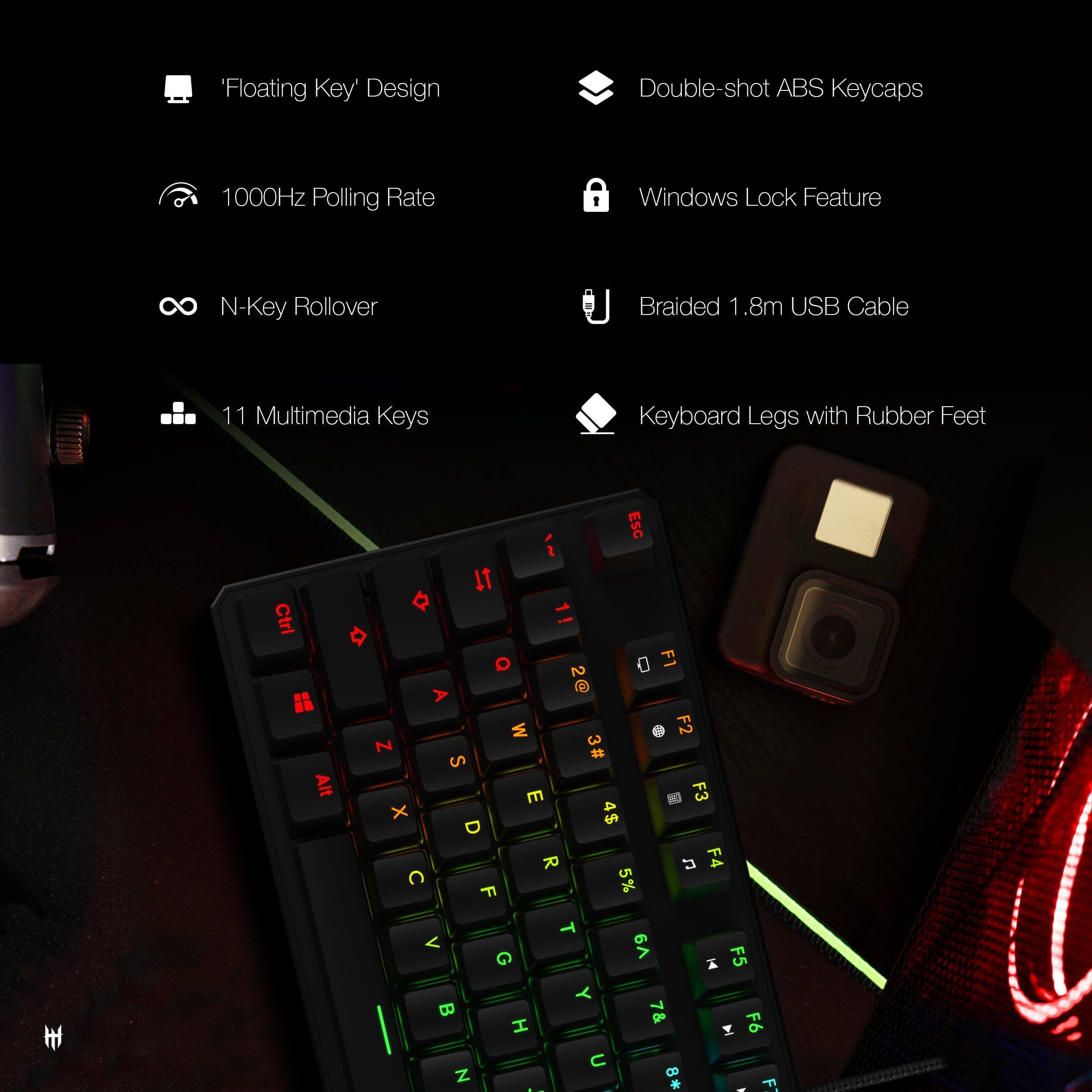 - Floating Key' Design
- 1000Hz Polling Rate
- N-Key Rollover
- 11 Multimedia Keys
- Double-shot ABS Keycaps
- Windows Lock Feature
- Braided 1.8m USB Cable
- Keyboard Legs with Rubber Feet