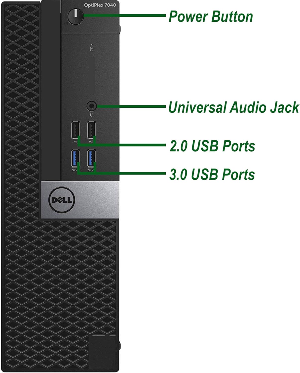 OptiPlex 7040

- Power Button
- Universal Audio Jack
- 2.0 USB Ports
- 3.0 USB Ports

DELL