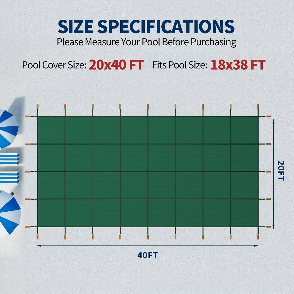 SIZE SPECIFICATIONS  
Please Measure Your Pool Before Purchasing  

Pool Cover Size: 20x40 FT  
Fits Pool Size: 18x38 FT  

20FT  
40FT