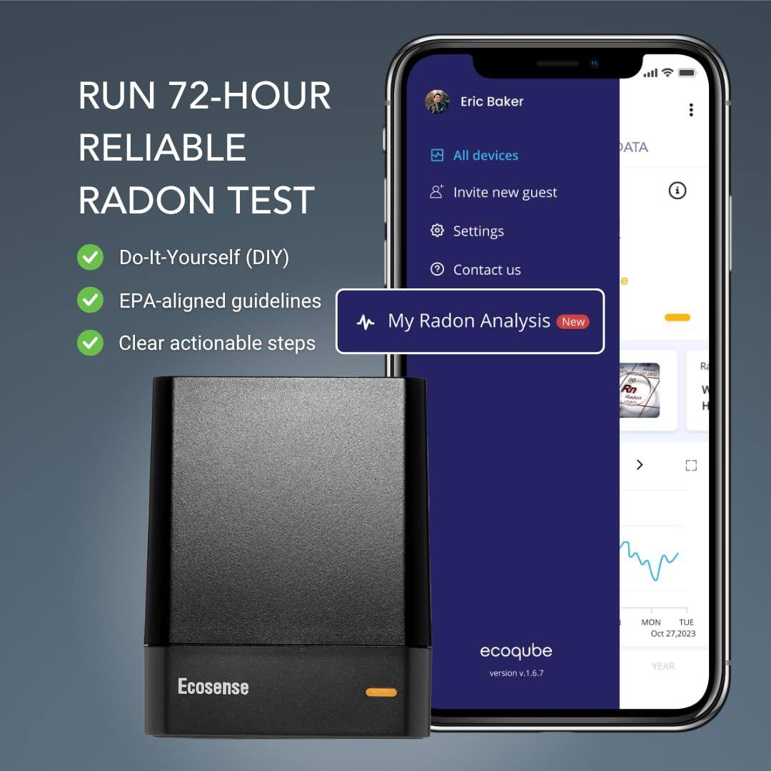 RUN 72-HOUR RELIABLE RADON TEST
Do-It-Yourself (DIY)
EPA-aligned guidelines
Clear actionable steps

Eric Baker
All devices
Invite new guest
Settings
Contact us

My Radon Analysis
New

Ecosense ecoqube version v1.6.7
MON TUE Oct 27,2023 YEAR