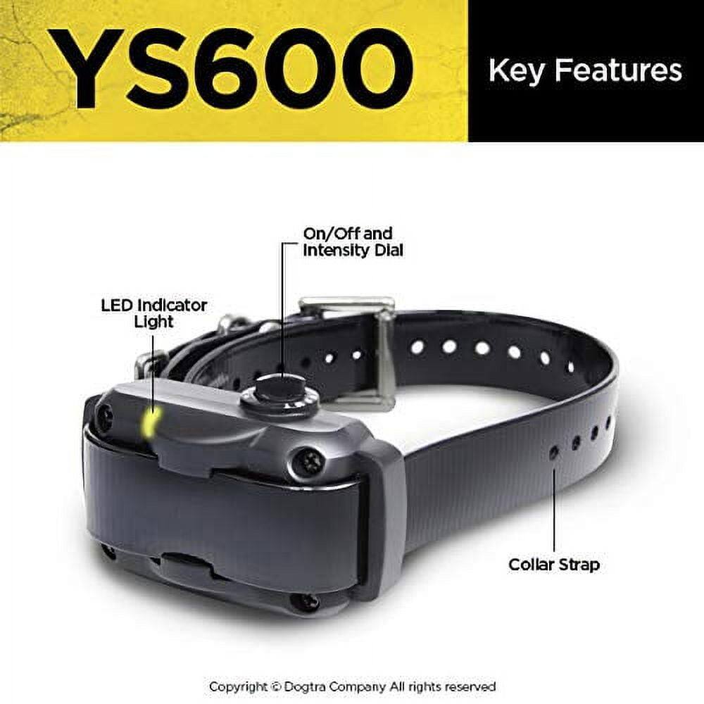YS600

Key Features

- On/Off and Intensity Dial
- LED Indicator Light
- Collar Strap

Copyright © Dogtra Company All rights reserved