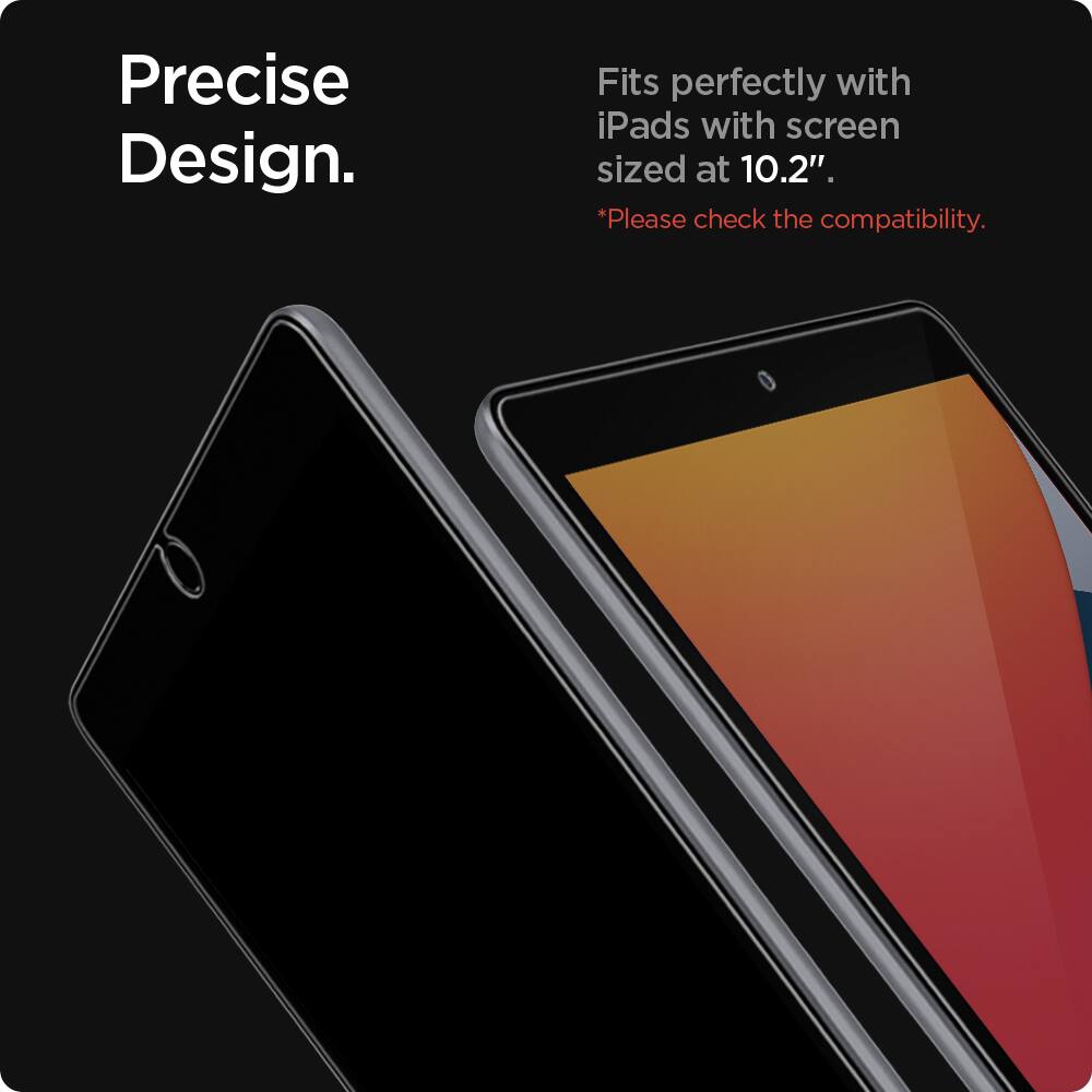 Precise Design.  
Fits perfectly with iPads with screen sized at 10.2".  
*Please check the compatibility.