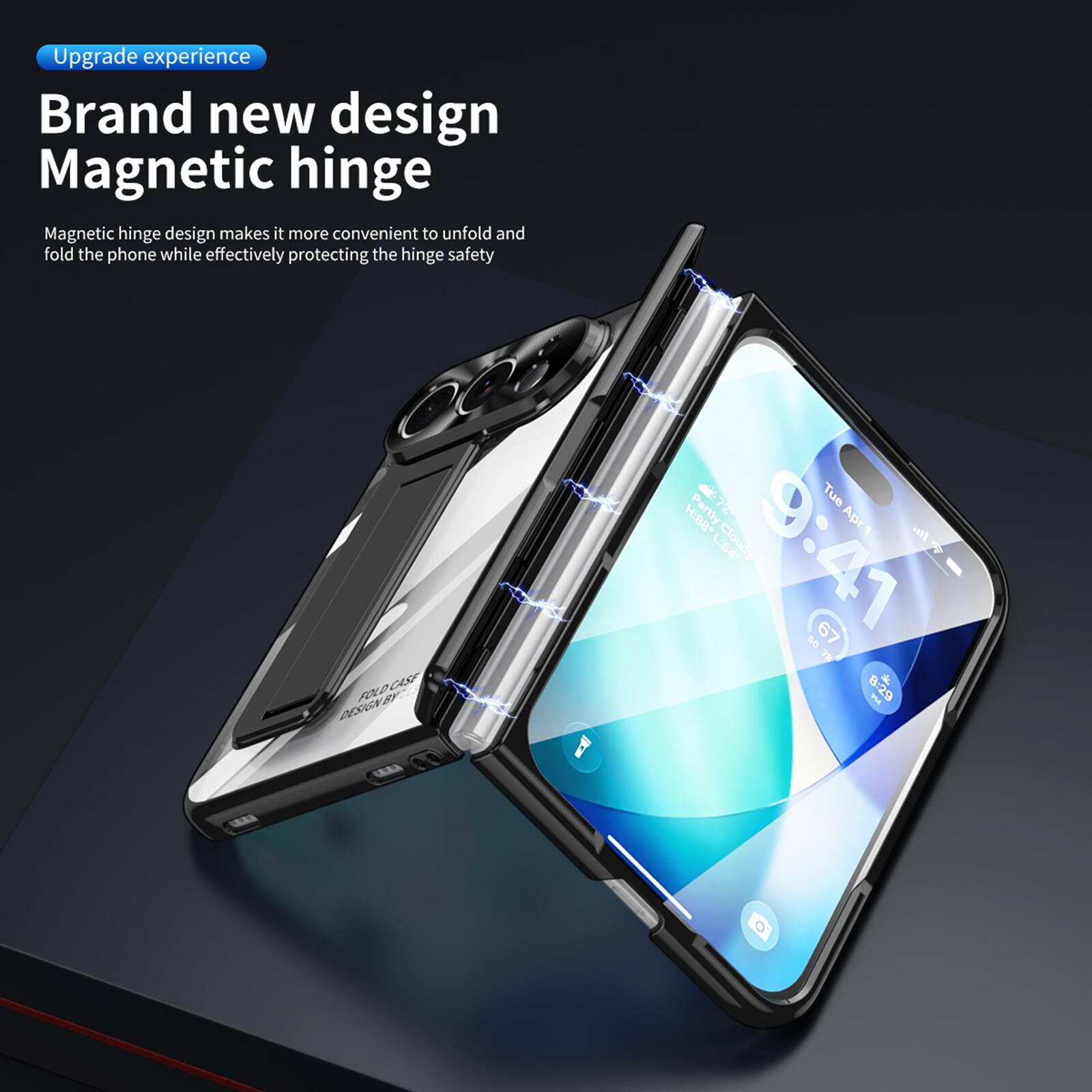 Upgrade experience  
Brand new design  
Magnetic hinge  
Magnetic hinge design makes it more convenient to unfold and fold the phone while effectively protecting the hinge safety  

FOLD CASE DESIGN