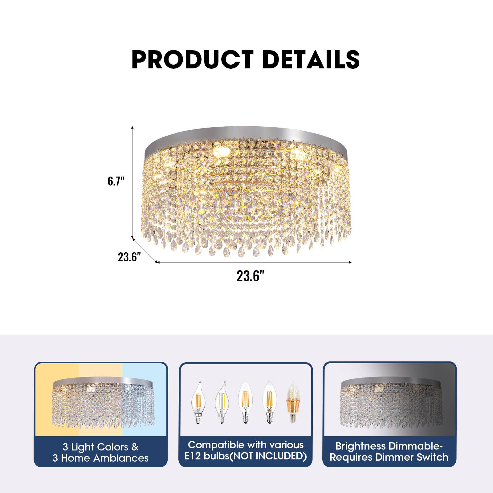 PRODUCT DETAILS

6.7" 23.6" 23.6"

3 Light Colors & 3 Home Ambiances

Compatible with various E12 bulbs (NOT INCLUDED)

Brightness Dimmable - Requires Dimmer Switch