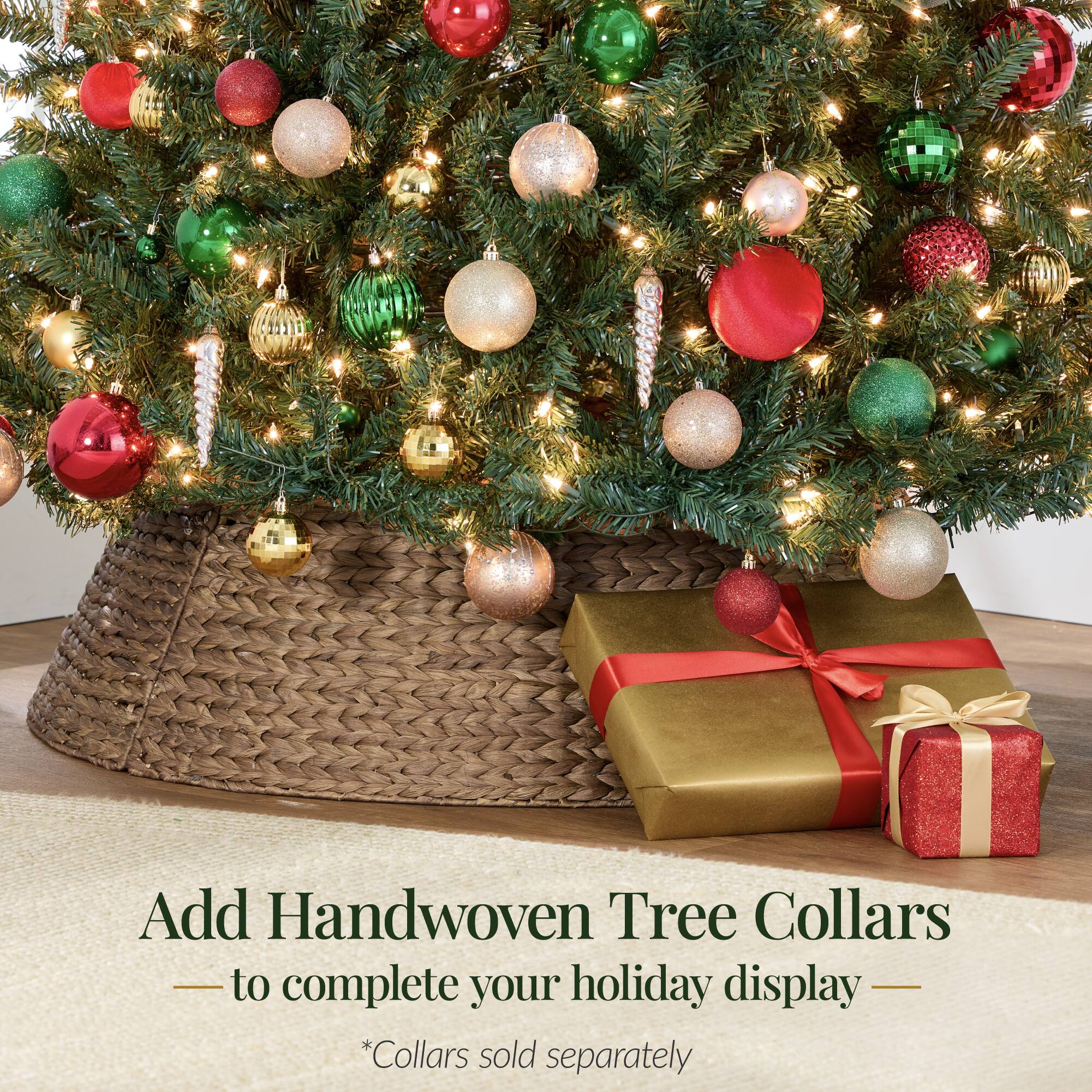 Add Handwoven Tree Collars to complete your holiday display  
*Collars sold separately