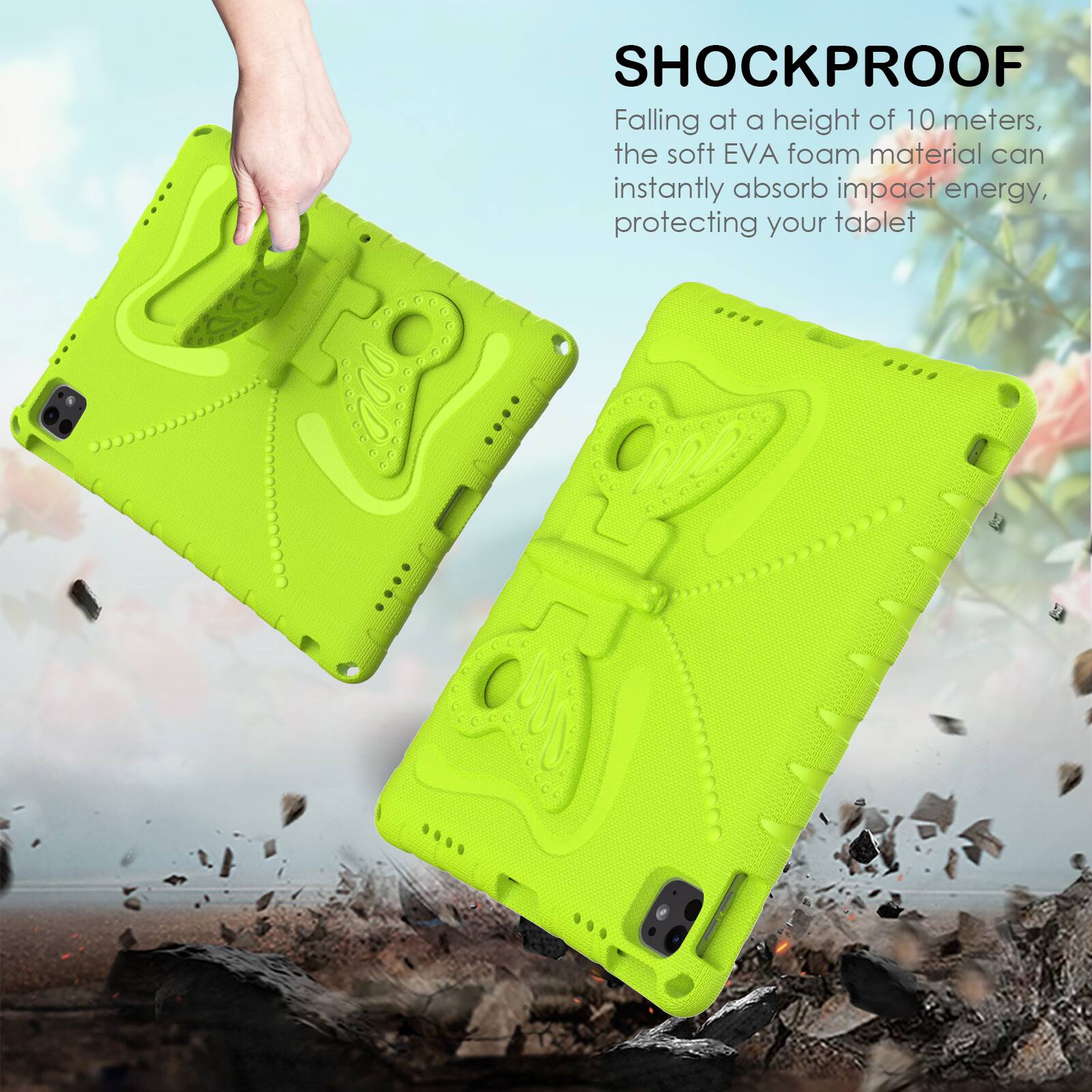 SHOCKPROOF

Falling at a height of 10 meters, the soft EVA foam material can instantly absorb impact energy, protecting your tablet
