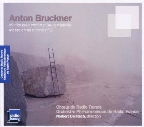 Anton Bruckner  
Motets pour choeur mixte a cappella  
Messe en mi mineur n°2  

France Philharmonique Radio France  
Choeur de Radio France  
Orchestre Philharmonique de Radio France  
Norbert Balatsch, direction