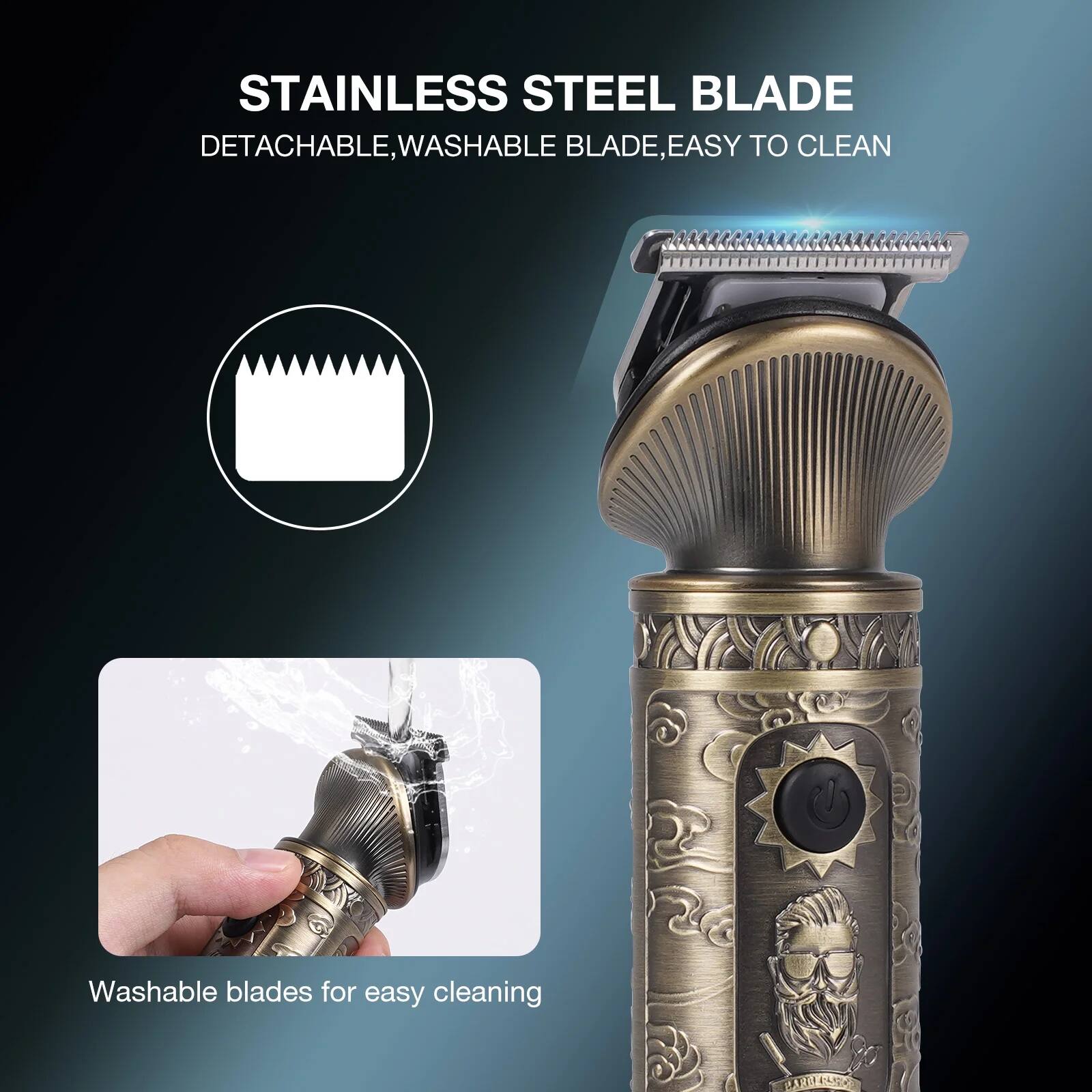 STAINLESS STEEL BLADE  
DETACHABLE, WASHABLE BLADE, EASY TO CLEAN  

Washable blades for easy cleaning