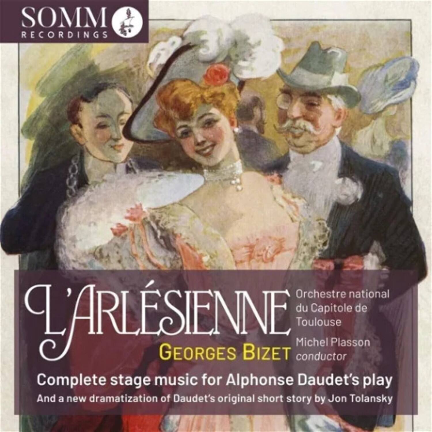 SOMM RECORDINGS

L'ARLÉSIENNE  
GEORGES BIZET

Orchestre national du Capitole de Toulouse  
Michel Plasson conductor

Complete stage music for Alphonse Daudet's play  
And a new dramatization of Daudet's original short story by Jon Tolansky