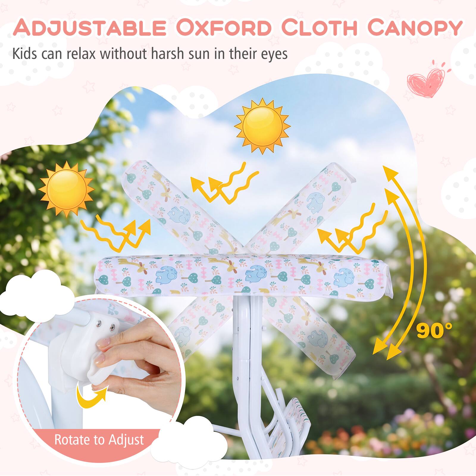 ADJUSTABLE OXFORD CLOTH CANOPY  
Kids can relax without harsh sun in their eyes  
90° Rotate to Adjust