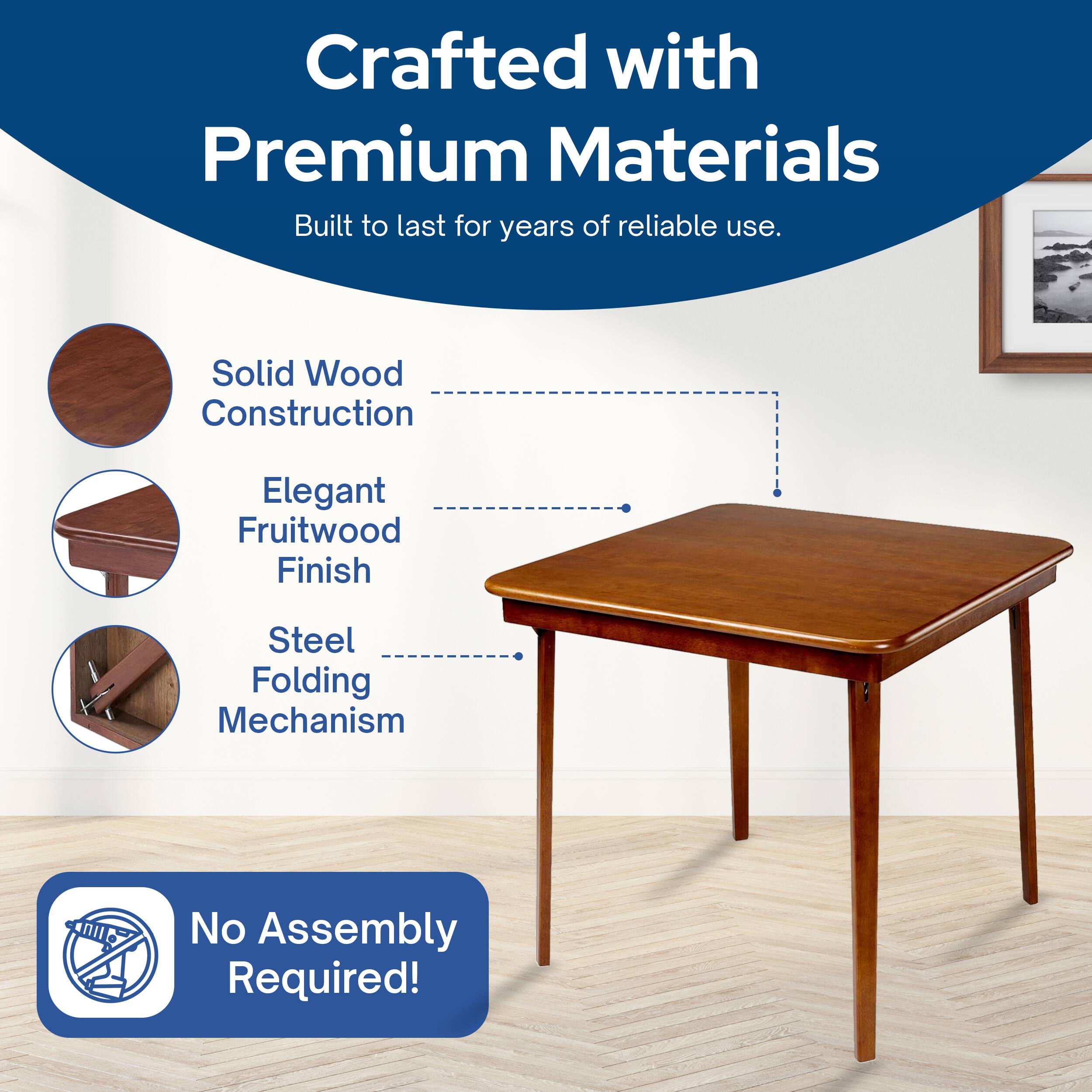 Crafted with Premium Materials  
Built to last for years of reliable use.  

- Solid Wood Construction  
- Elegant Fruitwood Finish  
- Steel Folding Mechanism  

No Assembly Required!