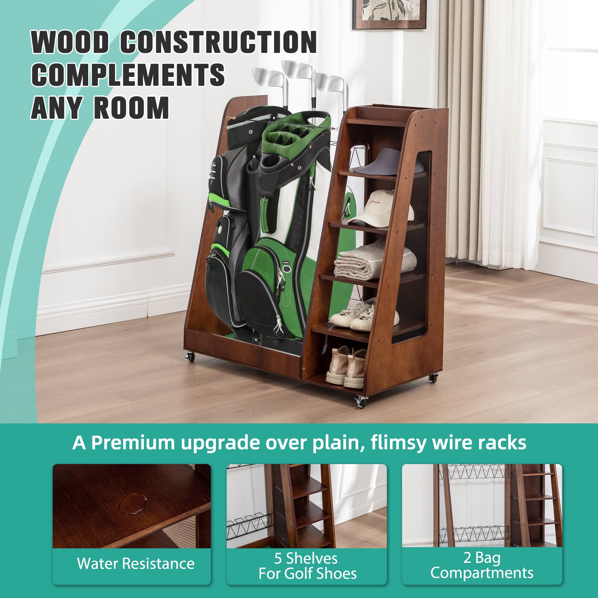 WOOD CONSTRUCTION COMPLEMENTS ANY ROOM

A Premium upgrade over plain, flimsy wire racks

- Water Resistance
- 5 Shelves For Golf Shoes
- 2 Bag Compartments