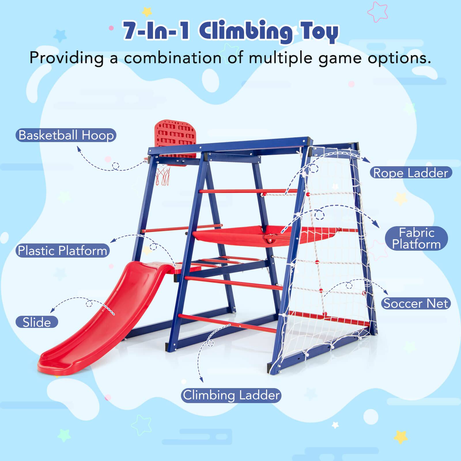 7-In-1 Climbing Toy  
Providing a combination of multiple game options.  

- Basketball Hoop  
- Rope Ladder  
- Fabric Platform  
- Soccer Net  
- Climbing Ladder  
- Slide  
- Plastic Platform