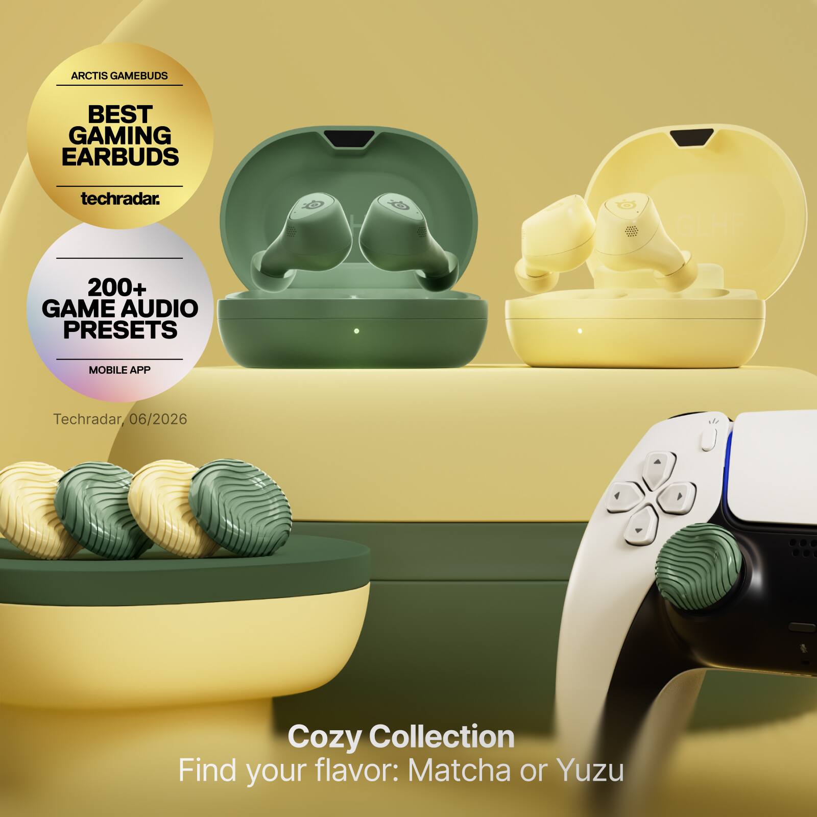 ARCTIS GAMEBUDS  
BEST GAMING EARBUDS  
techradar.  
200+ GAME AUDIO PRESETS  
MOBILE APP  
Techradar 06/2026  
Cozy Collection  
Find your flavor: Matcha or Yuzu