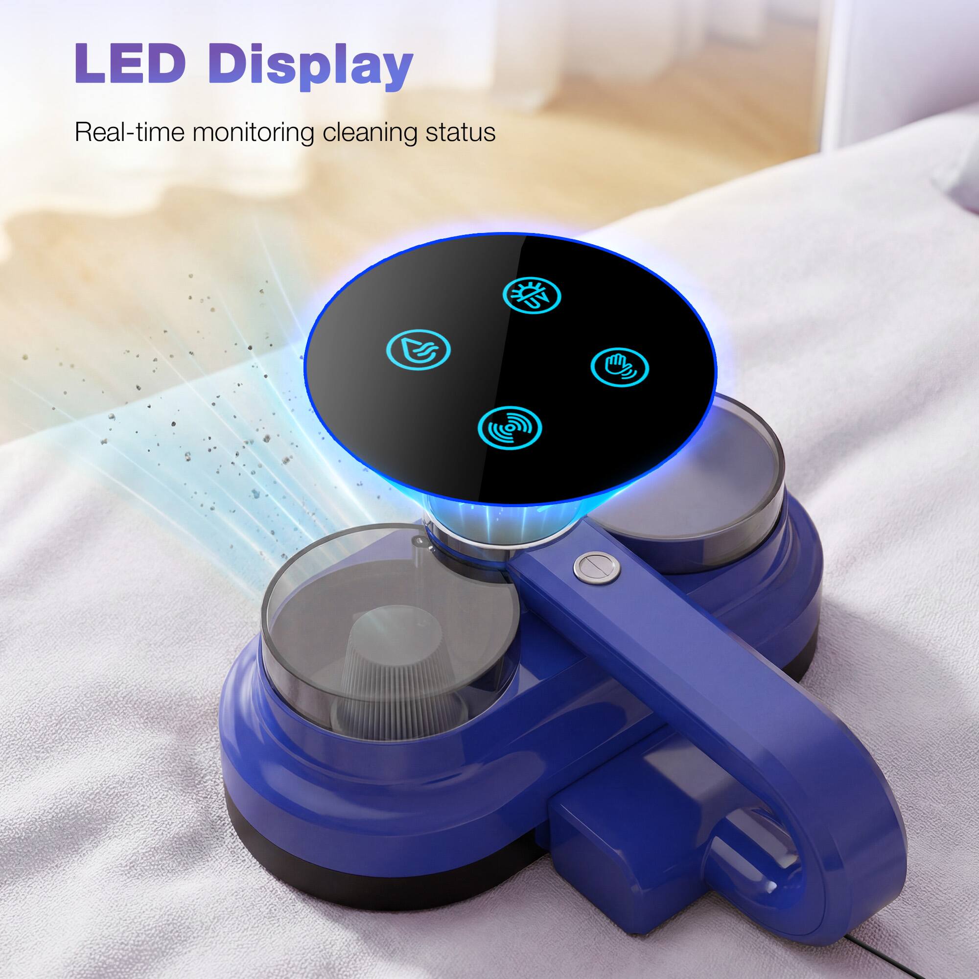 LED Display  
Real-time monitoring cleaning status