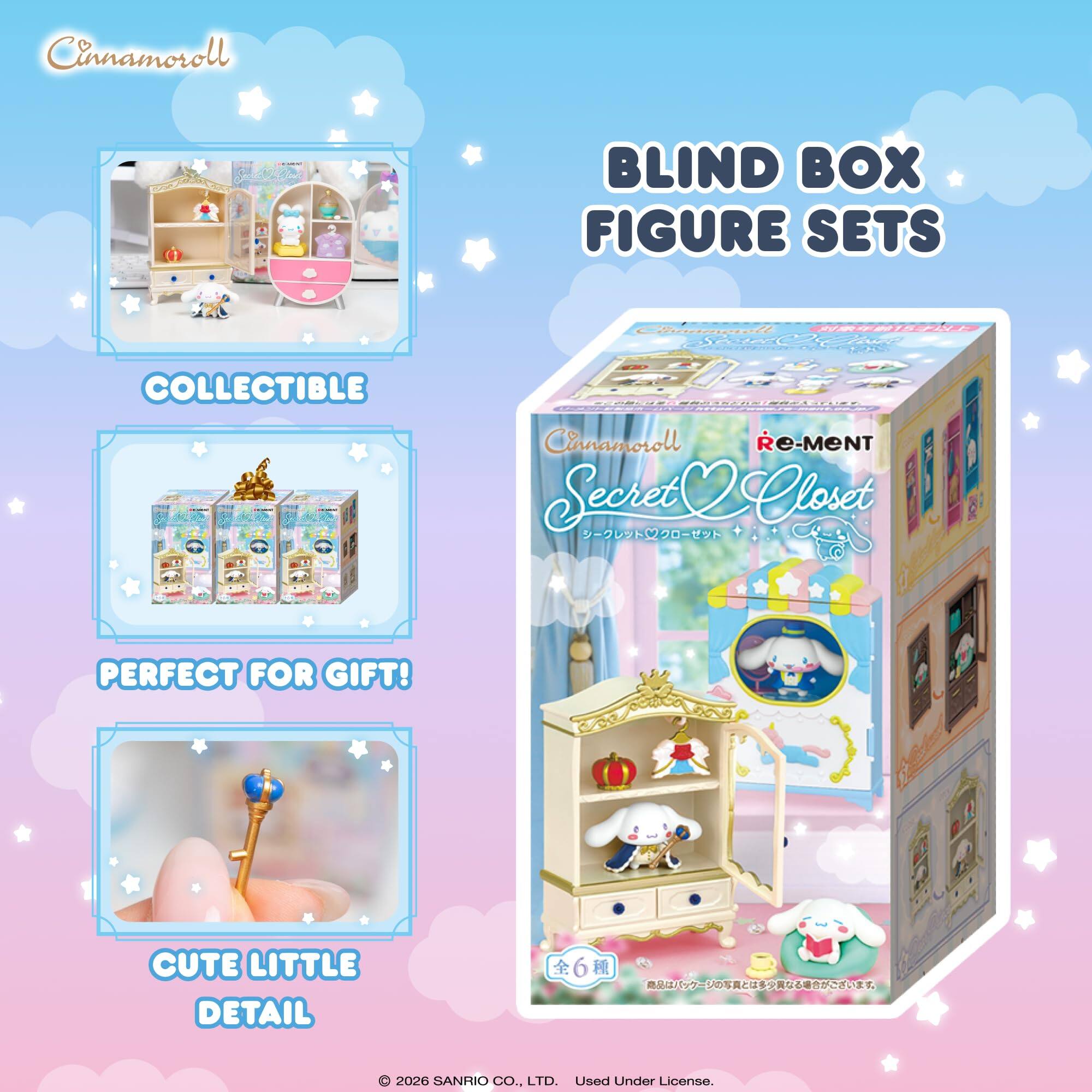 Cinnamoroll BLIND BOX FIGURE SETS  
Cinnamoroll Secret Closet  
COLLECTIBLE  
PERFECT FOR GIFT!  
CUTE LITTLE DETAIL  

© 2026 SANRIO CO., LTD. Used Under License.