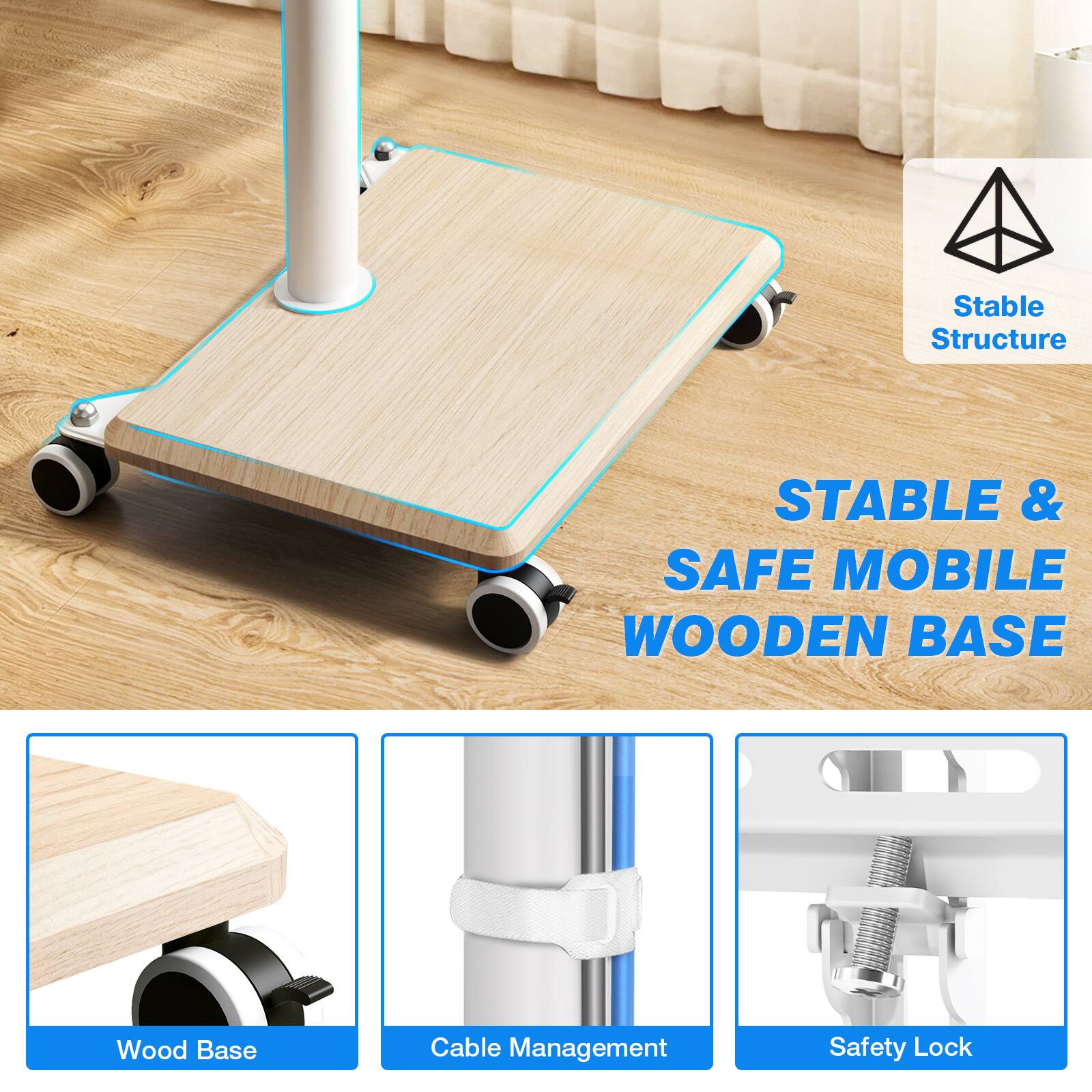 Stable Structure  
STABLE & SAFE MOBILE WOODEN BASE  
Wood Base  
Cable Management  
Safety Lock