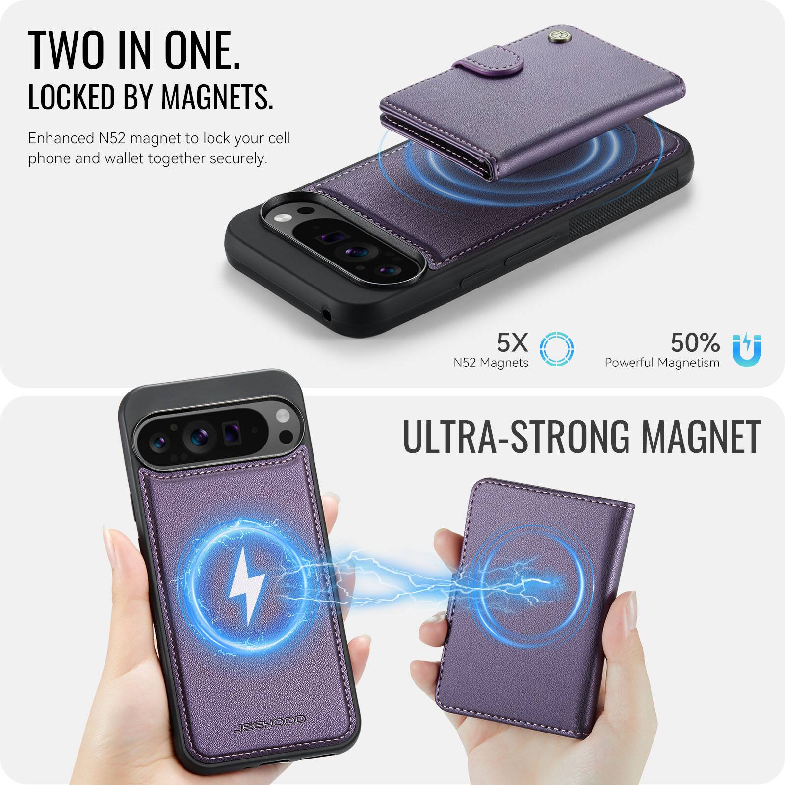 TWO IN ONE. LOCKED BY MAGNETS.  
Enhanced N52 magnet to lock your cell phone and wallet together securely.  
5X N52 Magnets  
50% Powerful Magnetism  
ULTRA-STRONG MAGNET
