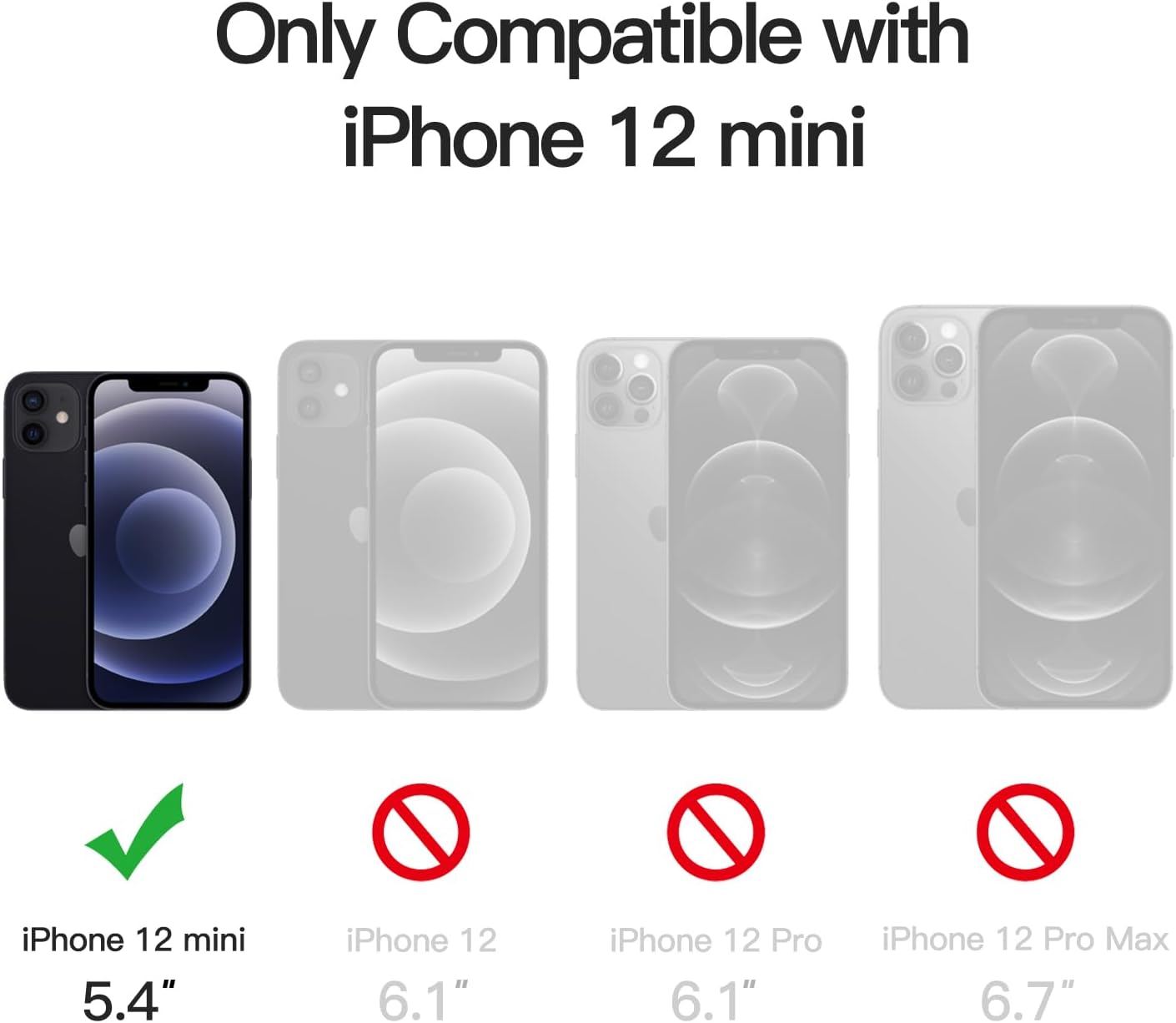 Only Compatible with iPhone 12 mini

iPhone 12 mini 5.4"
iPhone 12 6.1"
iPhone 12 Pro 6.1"
iPhone 12 Pro Max 6.7"