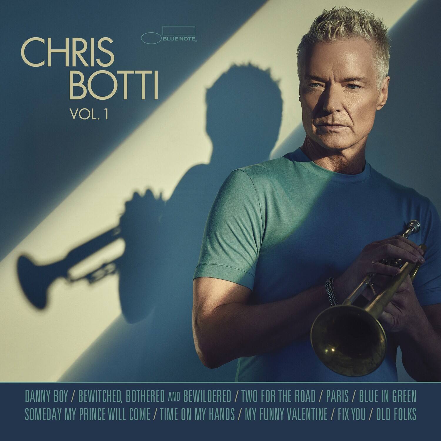 CHRIS BOTTI  
VOL. 1  

DANNY BOY / BEWITCHED, BOTHERED AND BEWILDERED / TWO FOR THE ROAD / PARIS / BLUE IN GREEN / SOMEDAY MY PRINCE WILL COME / TIME ON MY HANDS / MY FUNNY VALENTINE / FIX YOU / OLD FOLKS