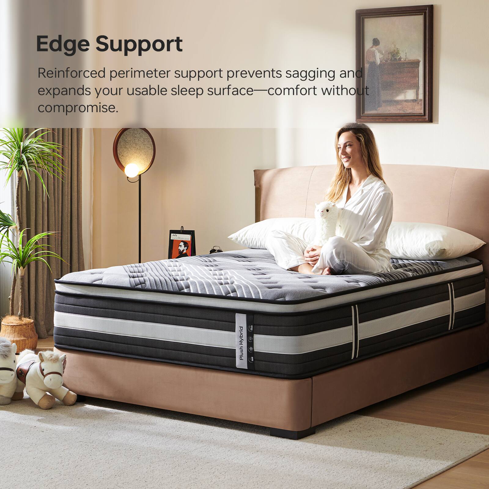 Edge Support  
Reinforced perimeter support prevents sagging and expands your usable sleep surface—comfort without compromise.