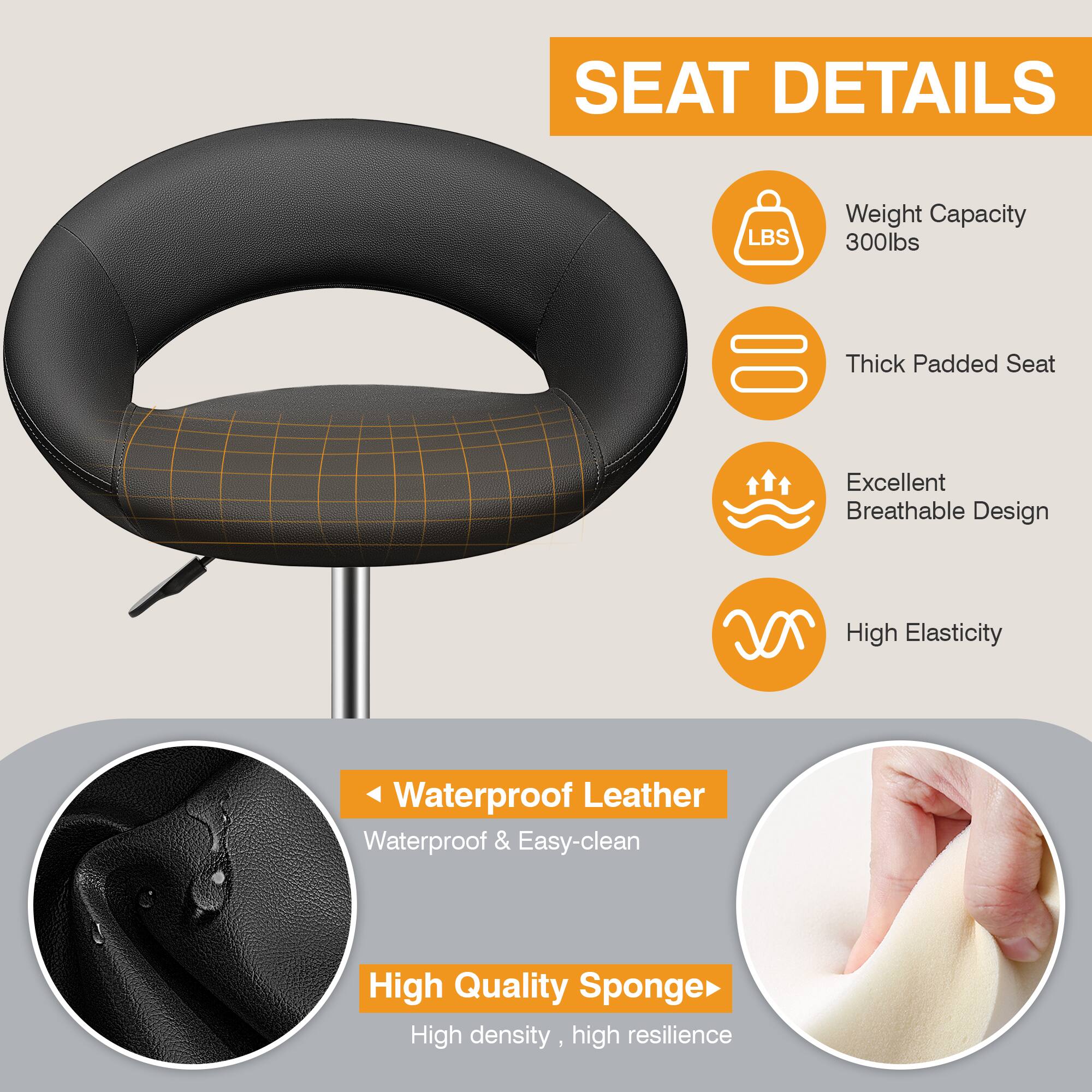 SEAT DETAILS

- Weight Capacity: 300lbs
- Thick Padded Seat
- Excellent Breathable Design
- High Elasticity
- Waterproof Leather: Waterproof & Easy-clean
- High Quality Sponge: High density, high resilience