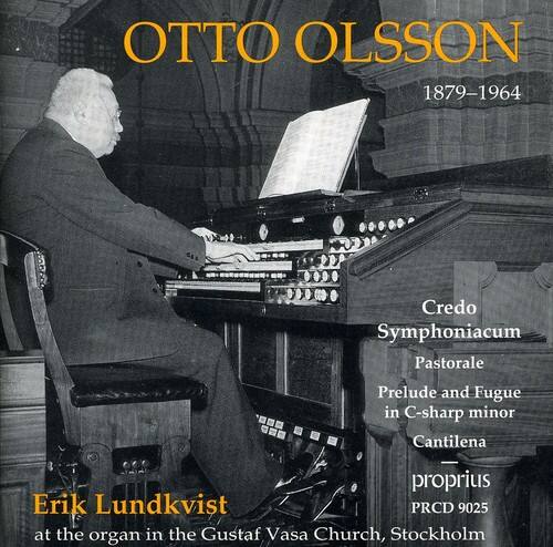 OTTO OLSSON  
1879-1964  

Credo  
Symphoniacum  
Pastorale  
Prelude and Fugue in C-sharp minor  
Cantilena  

proprius  
PRCD 9025  

Erik Lundkvist  
at the organ in the Gustaf Vasa Church, Stockholm