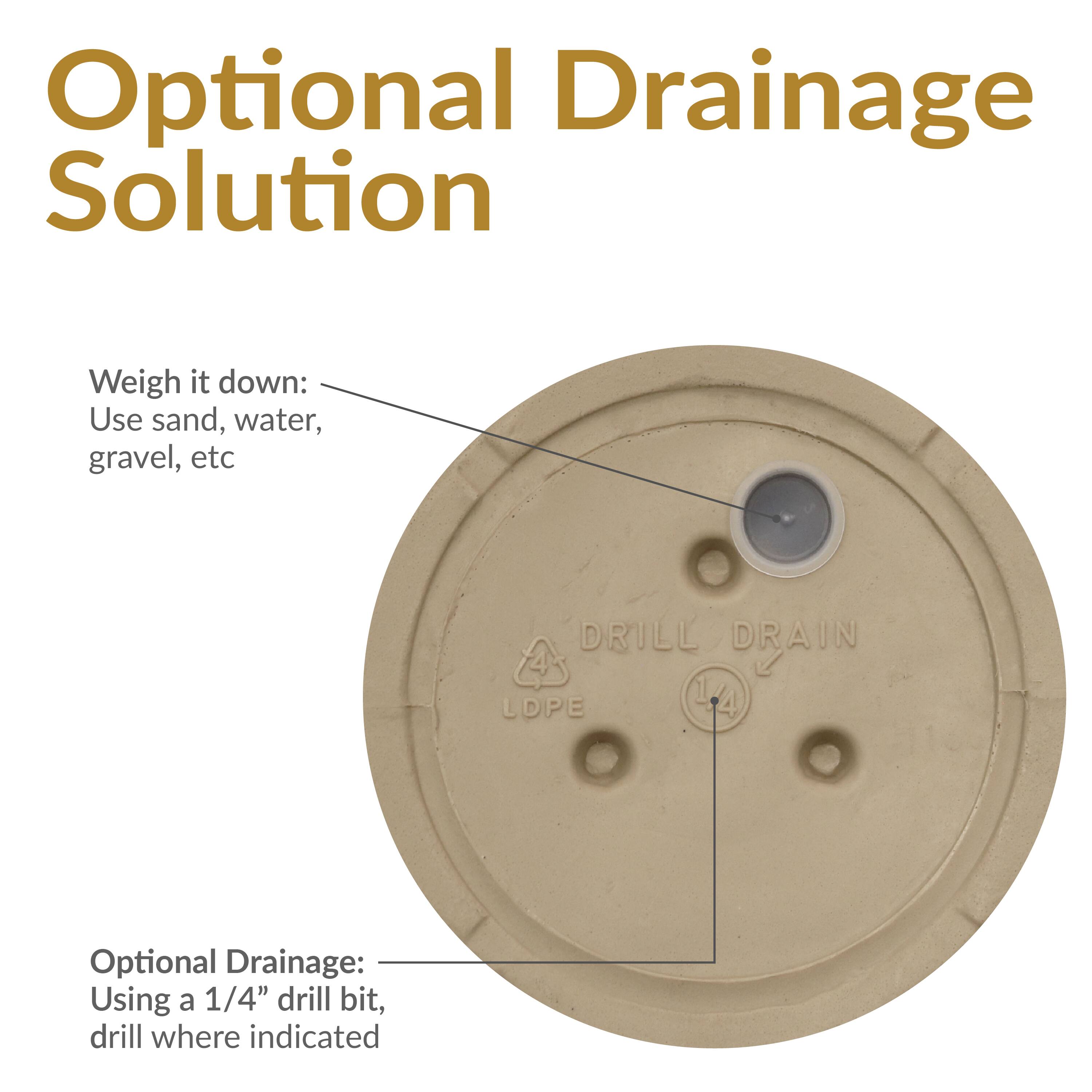 Optional Drainage Solution

Weigh it down:
Use sand, water, gravel, etc

Optional Drainage:
Using a 1/4" drill bit, drill where indicated