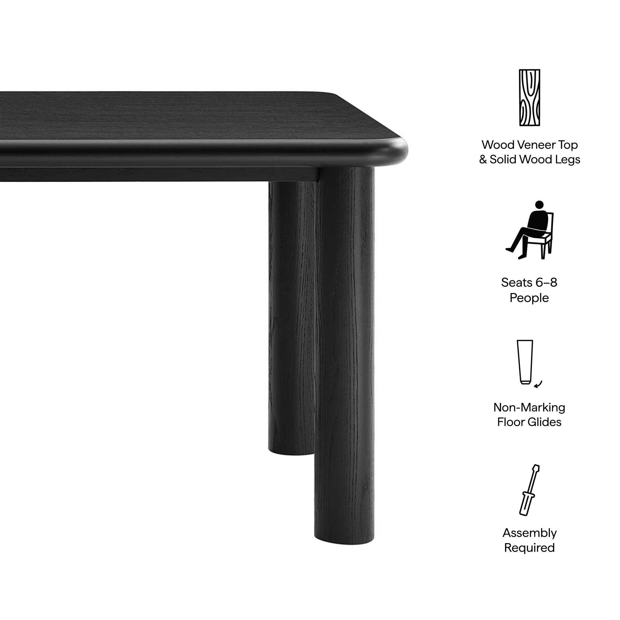 Wood Veneer Top & Solid Wood Legs  
Seats 6-8 People  
Non-Marking Floor Glides  
Assembly Required