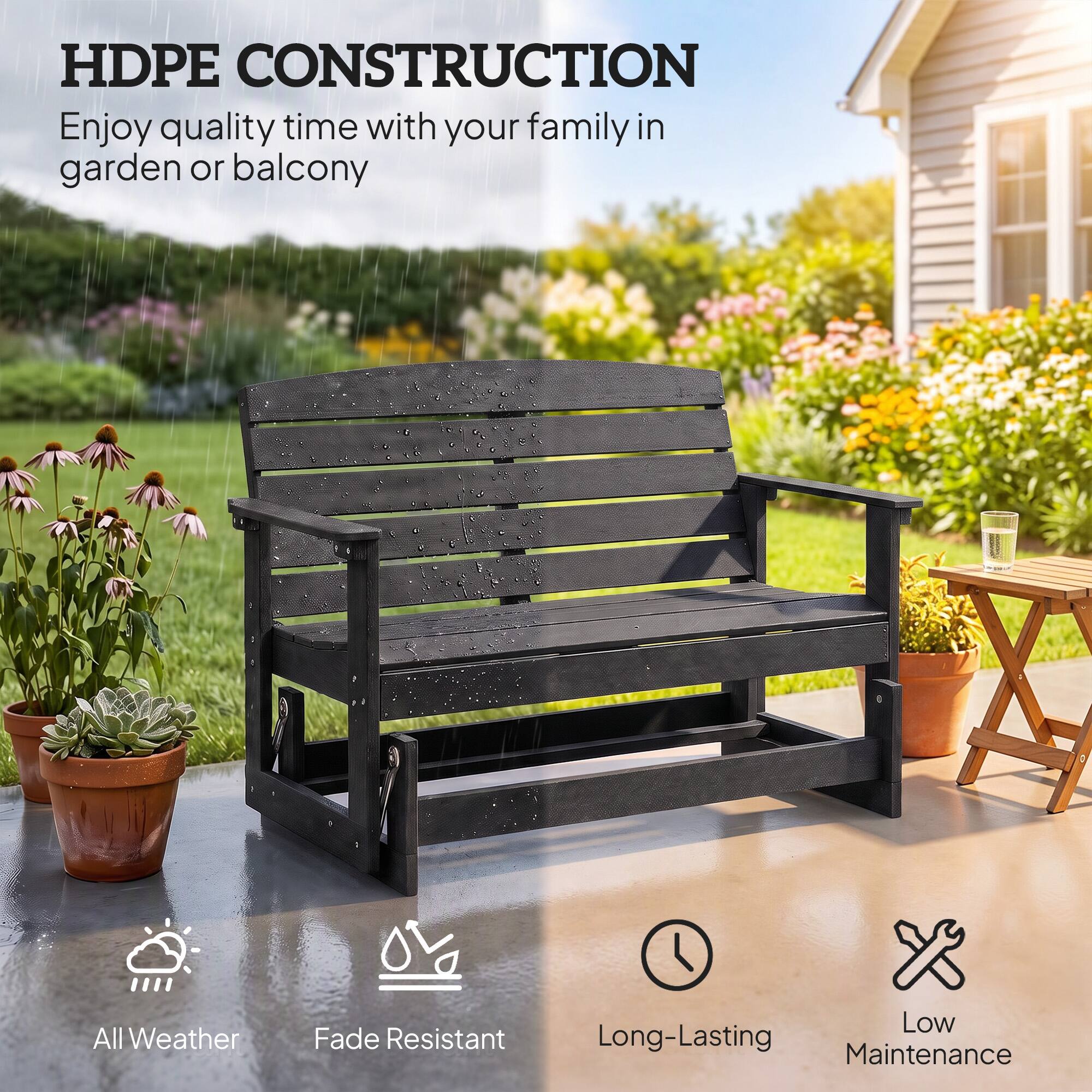 HDPE CONSTRUCTION  
Enjoy quality time with your family in garden or balcony

All Weather  
Fade Resistant  
Long-Lasting  
Low Maintenance