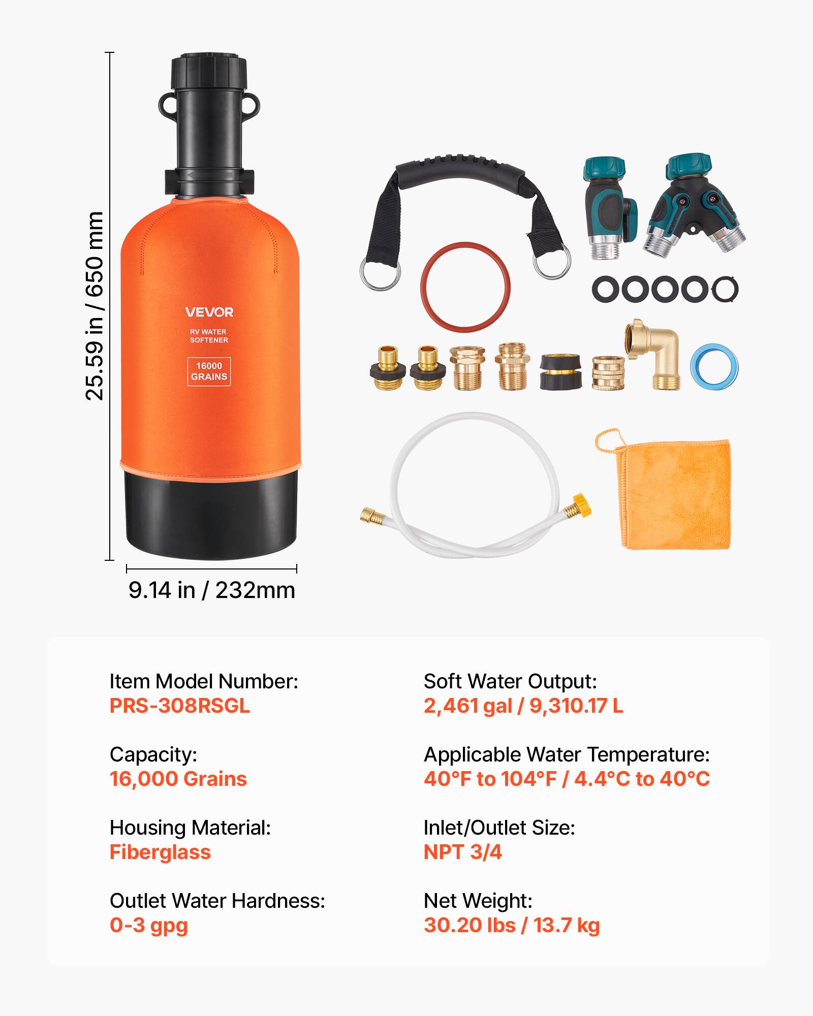 - **VEVOR RV WATER SOFTENER 16000 GRAINS**
- **Dimensions:** 25.59 in / 650 mm (height) x 9.14 in / 232 mm (width)
- **Item Model Number:** PRS-308RSGL
- **Capacity:** 16,000 Grains
- **Soft Water Output:** 2,461 gal / 9,310.17 L
- **Applicable Water Temperature:** 40°F to 104°F / 4.4°C to 40°C
- **Housing Material:** Fiberglass
- **Inlet/Outlet Size:** NPT 3/4
- **Outlet Water Hardness:** 0-3 gpg
- **Net Weight:** 30.20 lbs / 13.7 kg