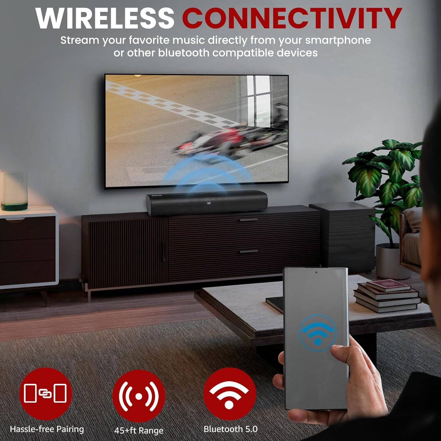 **WIRELESS CONNECTIVITY**

Stream your favorite music directly from your smartphone or other bluetooth compatible devices

- Hassle-free Pairing
- 45+ft Range
- Bluetooth 5.0