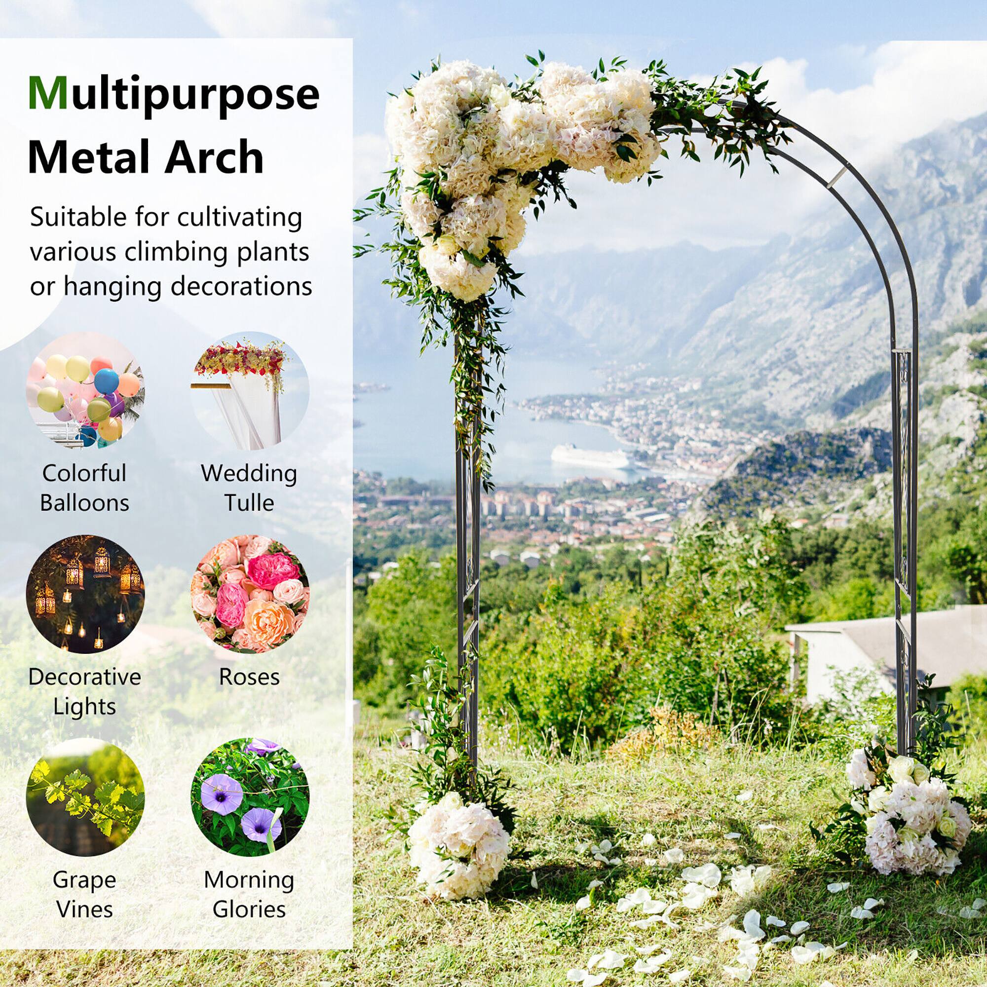 Multipurpose Metal Arch  
Suitable for cultivating various climbing plants or hanging decorations  

- Colorful Balloons  
- Wedding Tulle  
- Decorative Lights  
- Roses  
- Grape Vines  
- Morning Glories