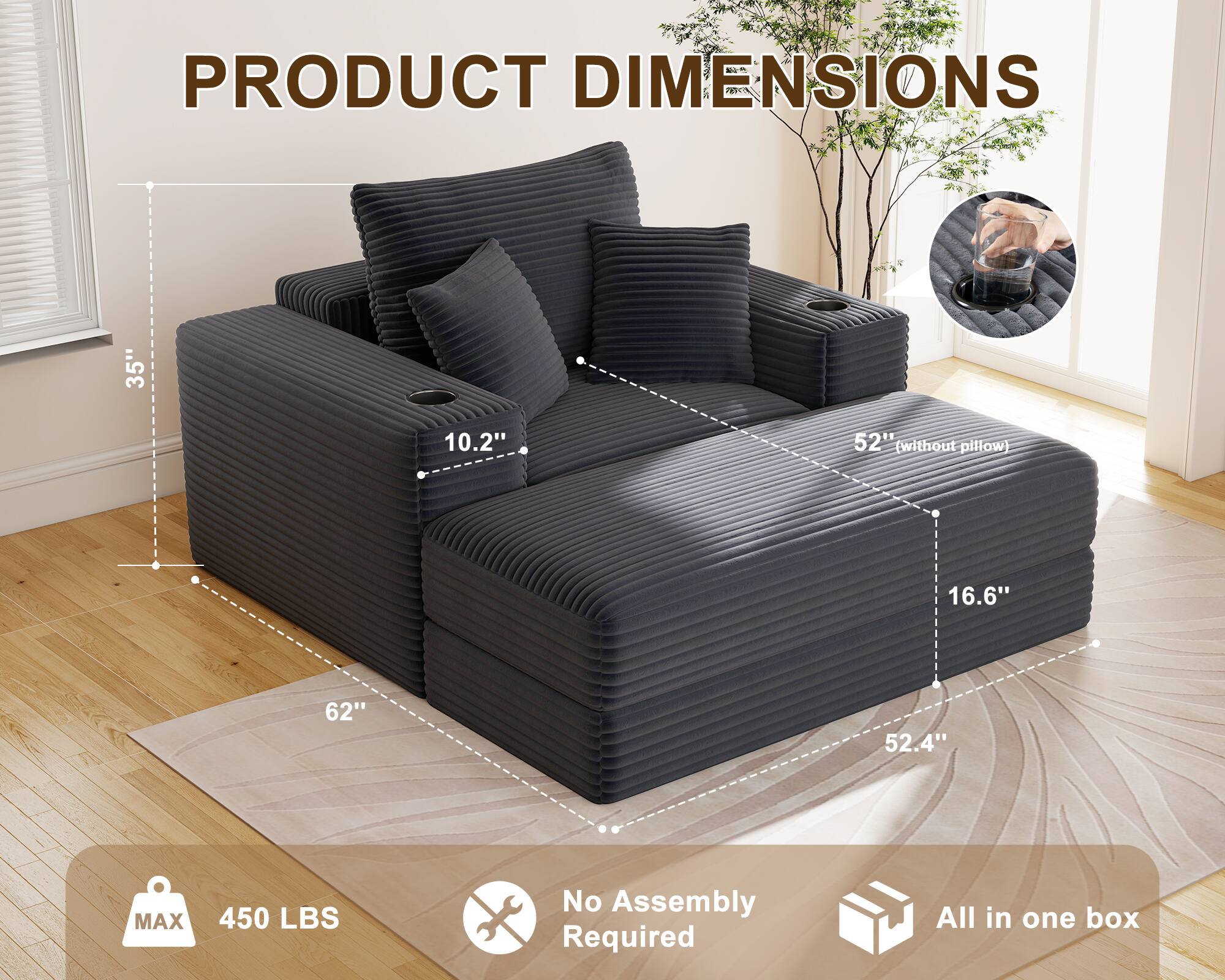 PRODUCT DIMENSIONS  
35" x 10.2" x 52" (without pillow) x 16.6" x 62" x 52.4"  
MAX 450 LBS  
No Assembly Required  
All in one box