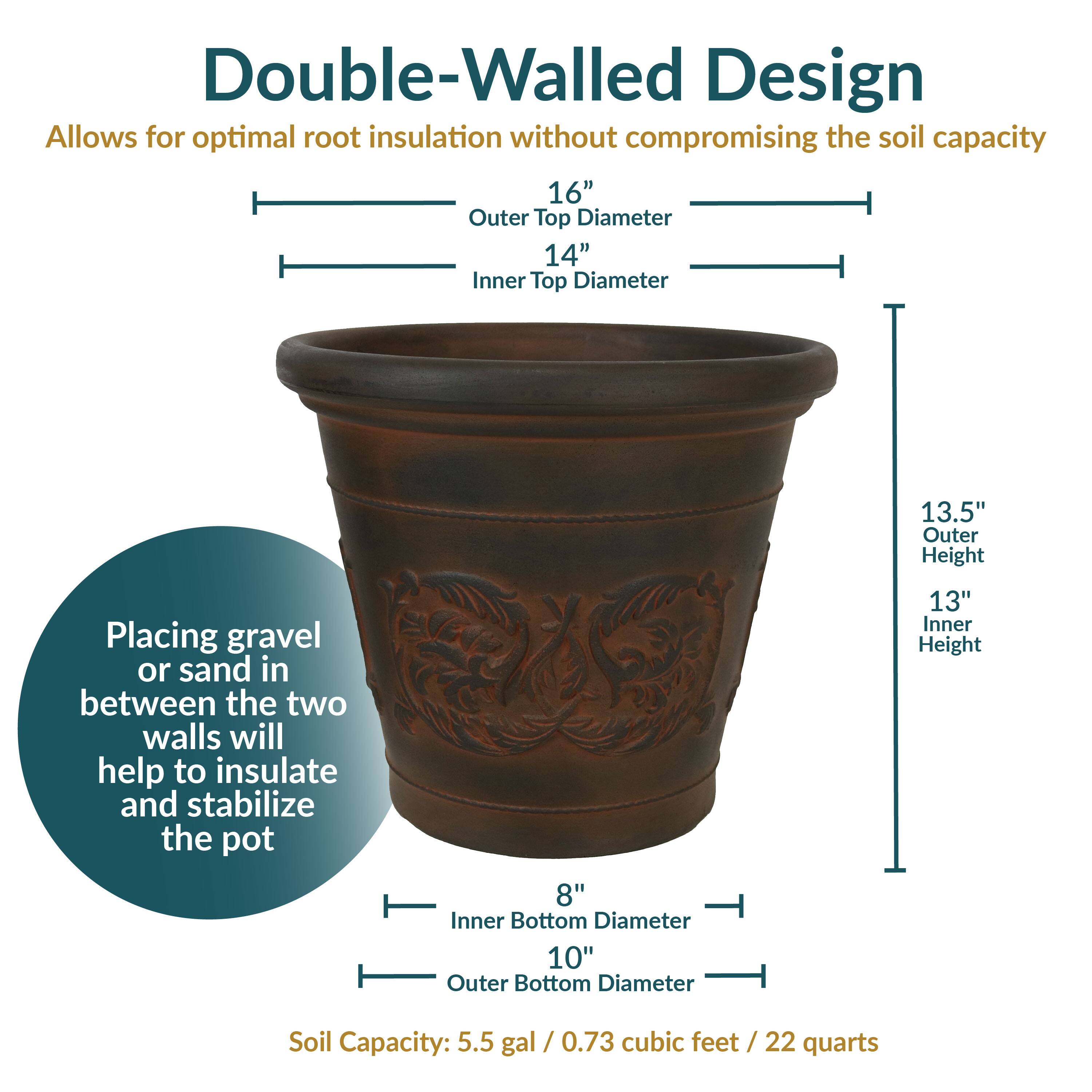 Double-Walled Design Allows for optimal root insulation without compromising the soil capacity

16" Outer Top Diameter
14" Inner Top Diameter

13.5" Outer Height
13" Inner Height

8" Inner Bottom Diameter
10" Outer Bottom Diameter

Placing gravel or sand in between the two walls will help to insulate and stabilize the pot

Soil Capacity: 5.5 gal / 0.73 cubic feet / 22 quarts