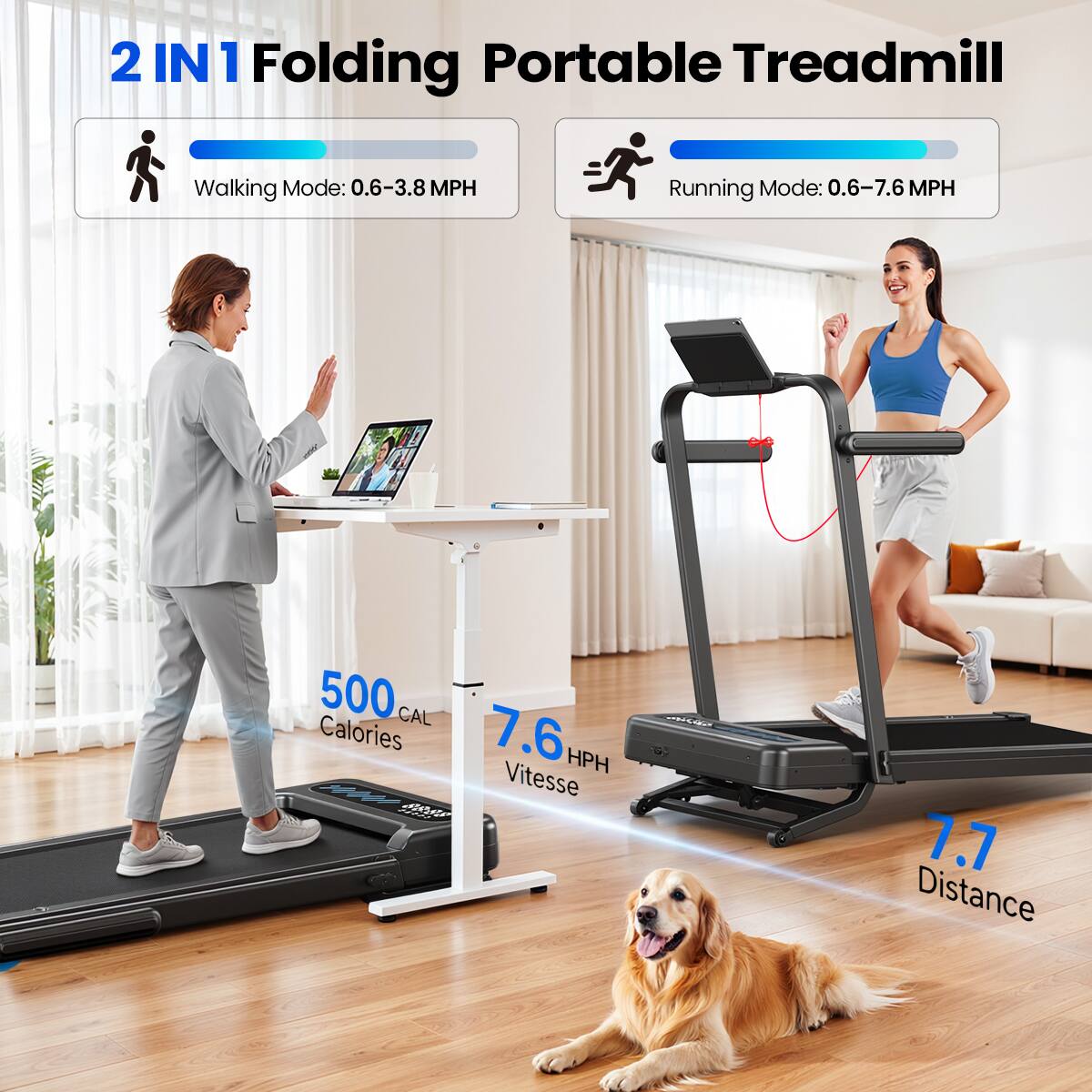 2 IN 1 Folding Portable Treadmill

Walking Mode: 0.6-3.8 MPH
Running Mode: 0.6-7.6 MPH

500 CAL Calories
7.6 Vitesse HPH 8888
7.7 Distance