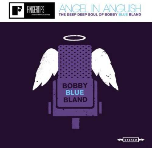 FINGERTIPS  
ANGEL IN ANGUISH  
THE DEEP DEEP SOUL OF BOBBY BLUE BLAND  
BOBBY BLUE BLAND  
STEREO